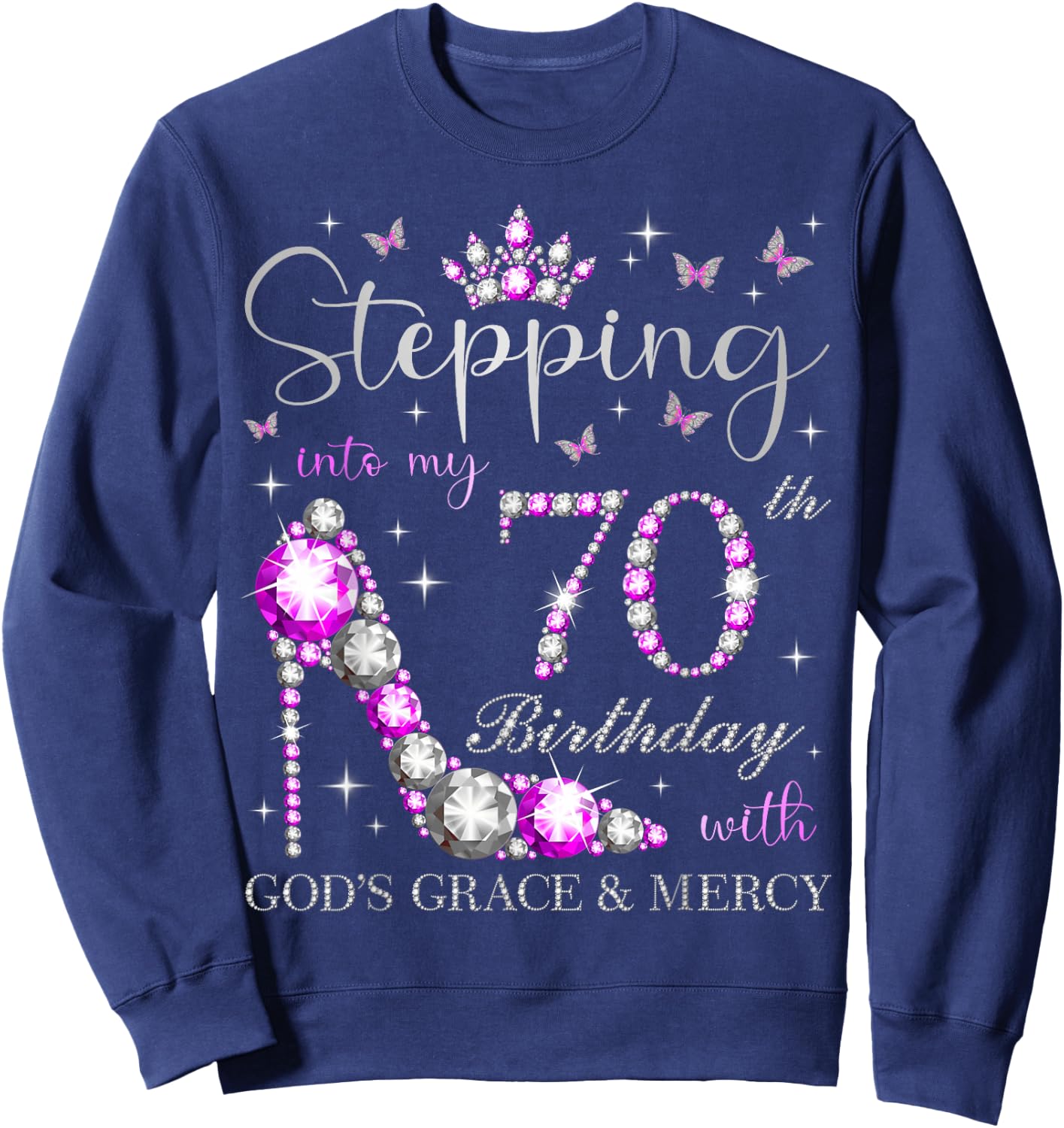 Stepping Into My 70th Birthday With God's Grace & Mercy Sweatshirt - Sweatshirt | Navy