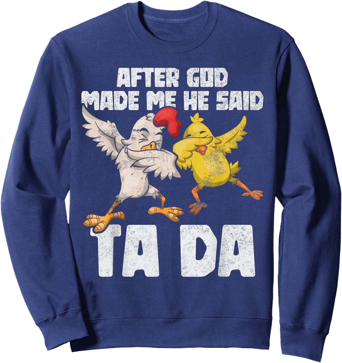 After God Made Me He Said Ta Da Chicken Funny Women Sweatshirt - Sweatshirt | Navy