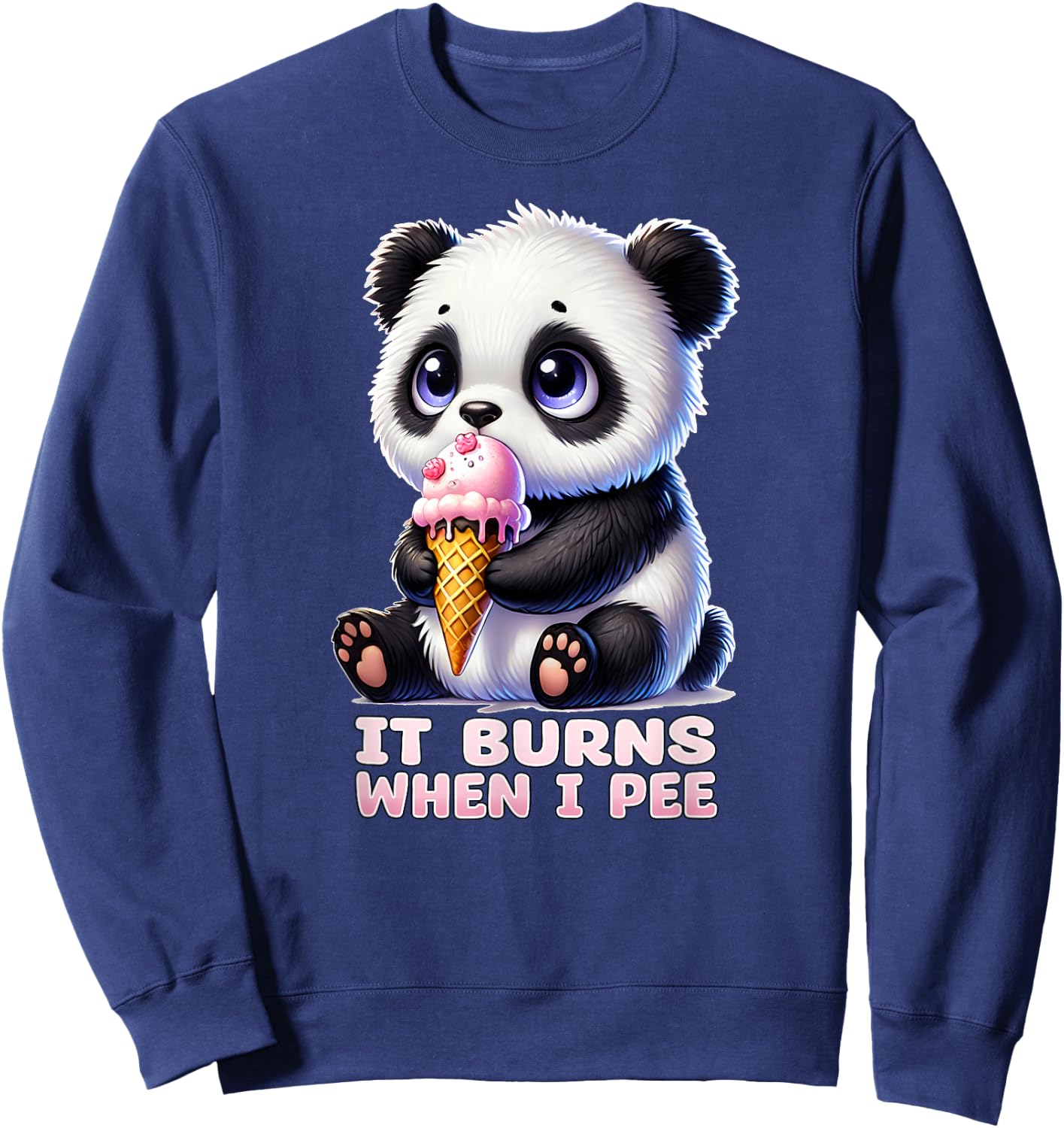 IT BURNS WHEN I PEE Weird Embarrassing Oddly Specific Quirky Sweatshirt - Sweatshirt | Navy