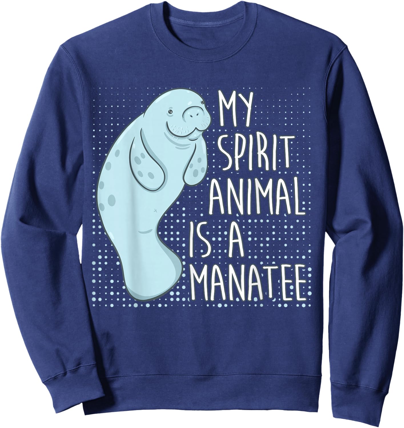 Manatee Saying I My Spirit Animal Is A Manatee Sweatshirt - Sweatshirt | Navy