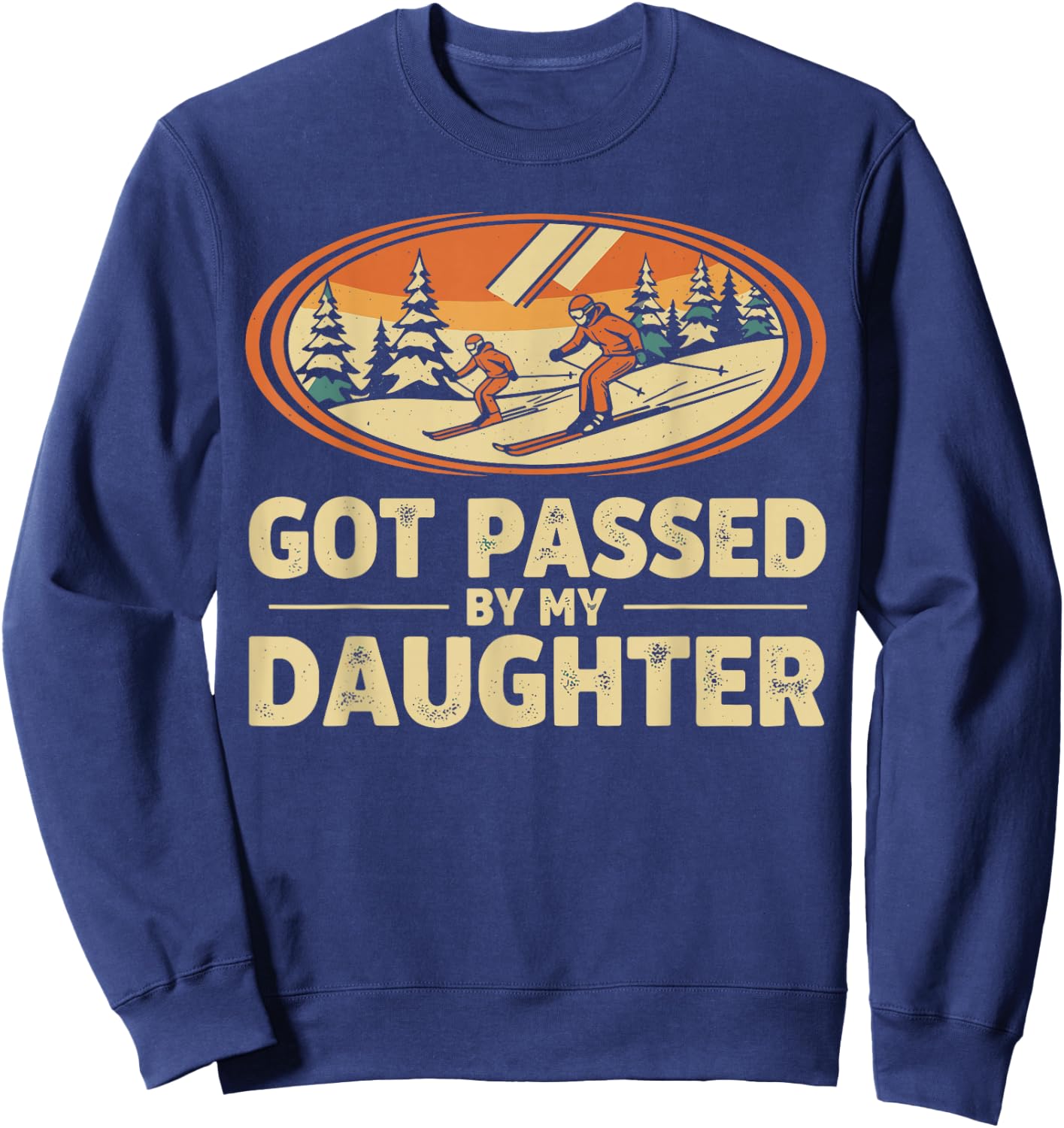 Got Passed By My Daughter Shirt, Funny Ski Dad Daughter Sweatshirt - Sweatshirt | Navy