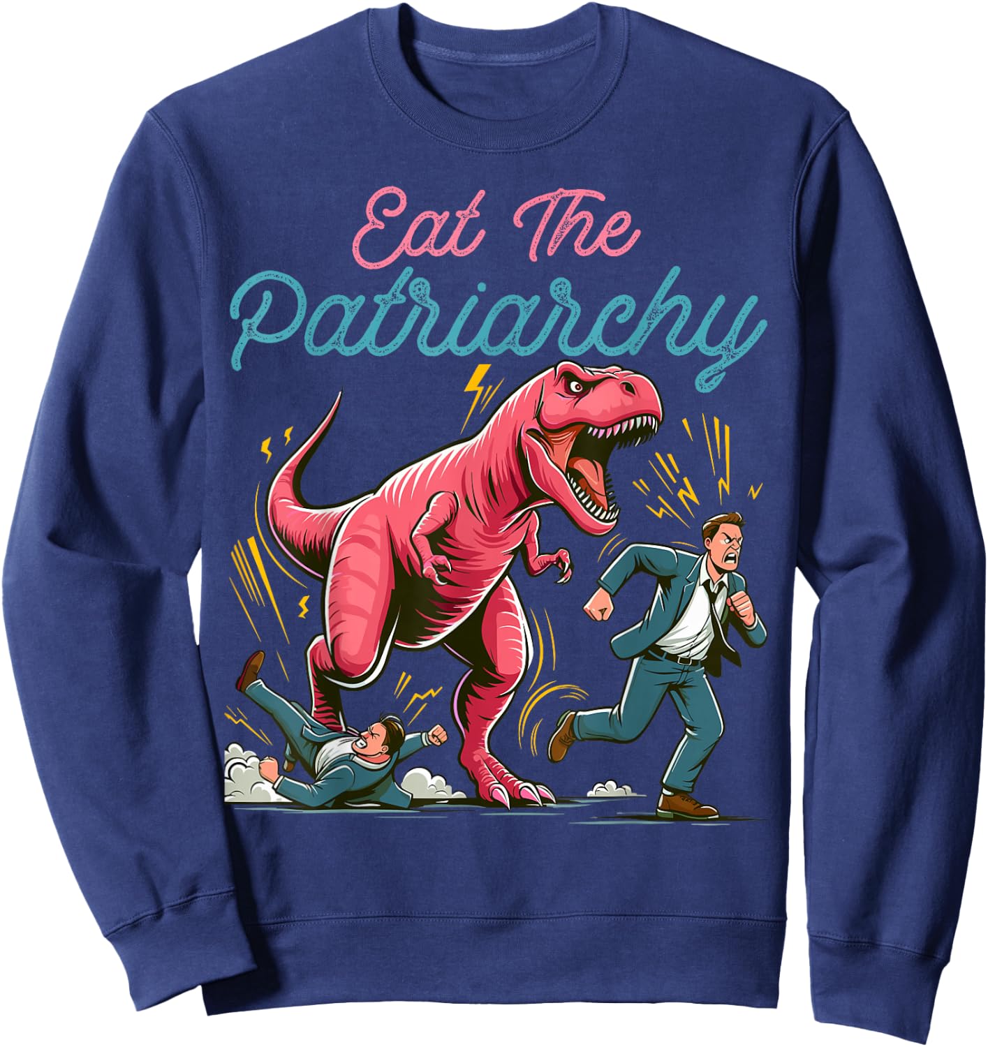 Eat The Patriarchy Funny Feminist T-Rex Sweatshirt - Sweatshirt | Navy