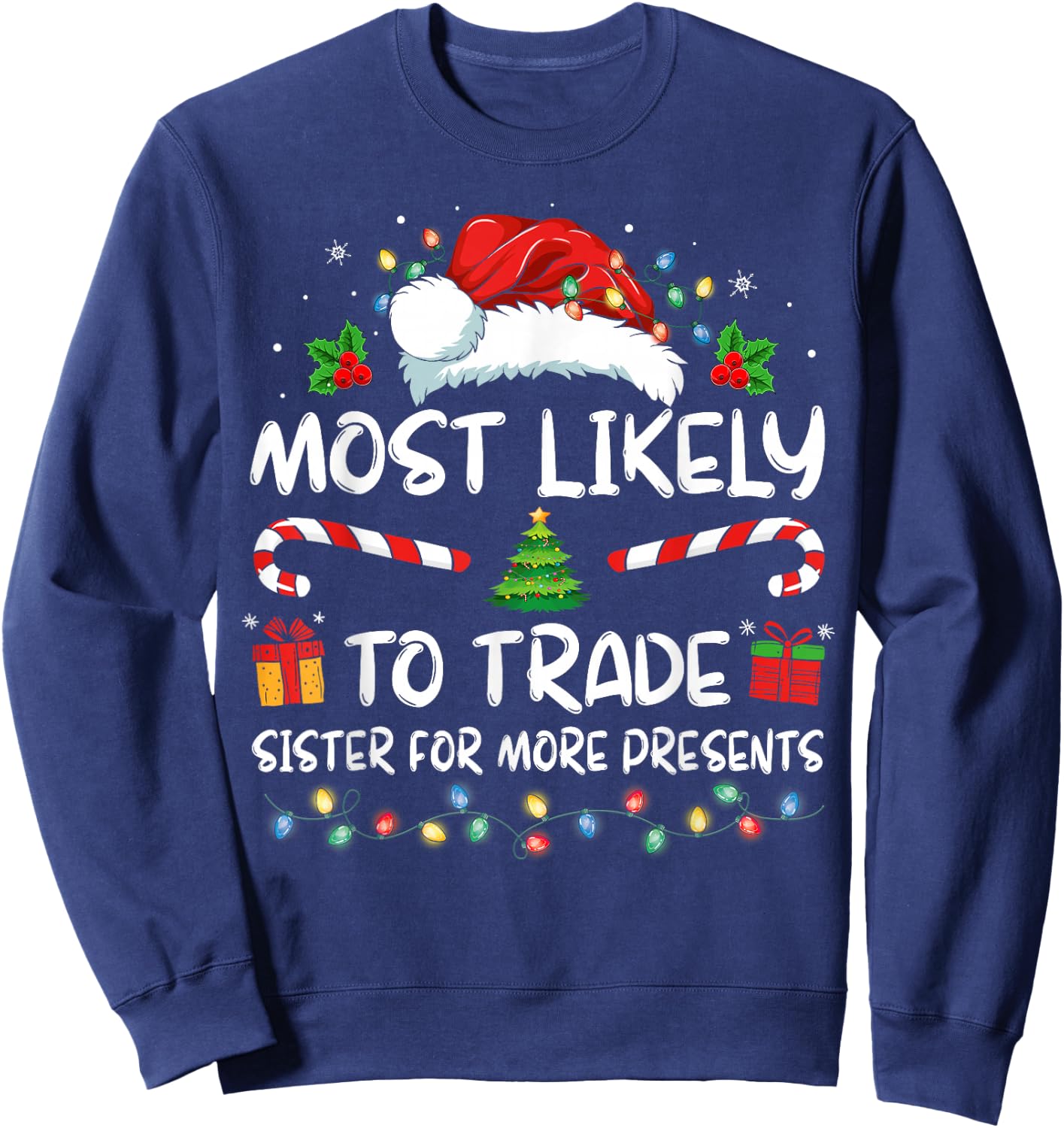 Most Likely To Trade Sister For More Presents Christmas Sweatshirt - Sweatshirt | Navy