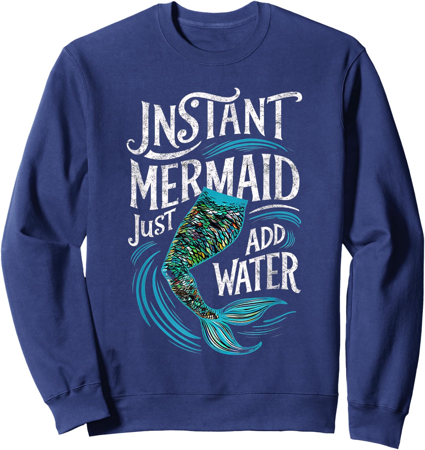 Instant Mermaid Just Add Water Funny Mermaid Lover Party Sweatshirt - Sweatshirt | Navy
