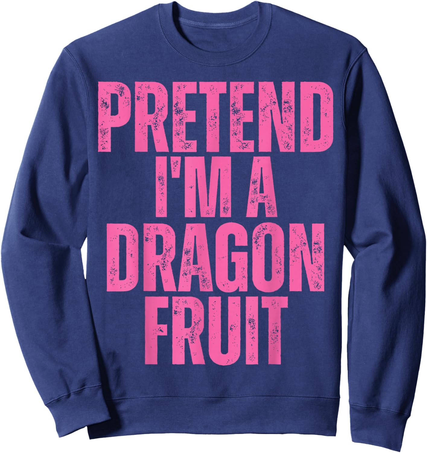 Dragon Fruit Halloween Costume, Pretend I'm A Dragon Fruit Sweatshirt - Sweatshirt | Navy