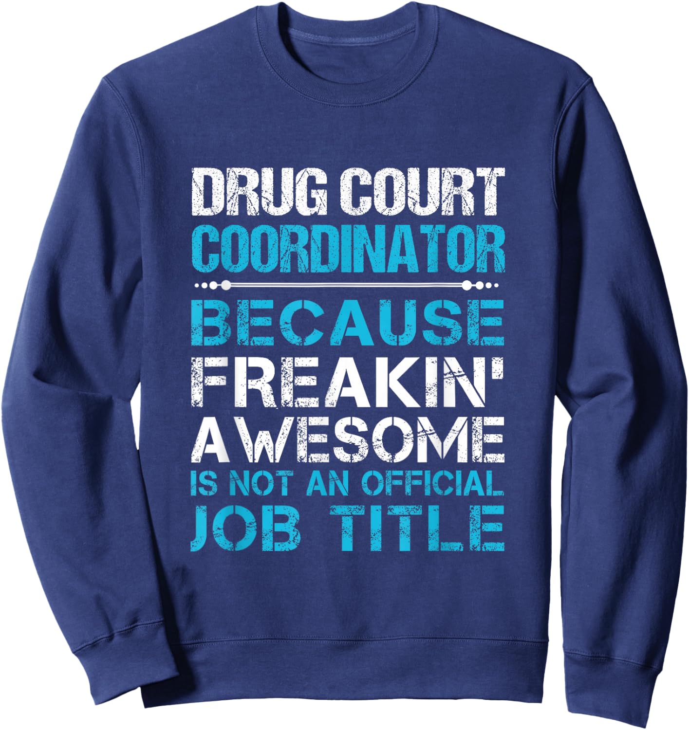Drug Court Coordinator - Freaking Awesome Sweatshirt - Sweatshirt | Navy