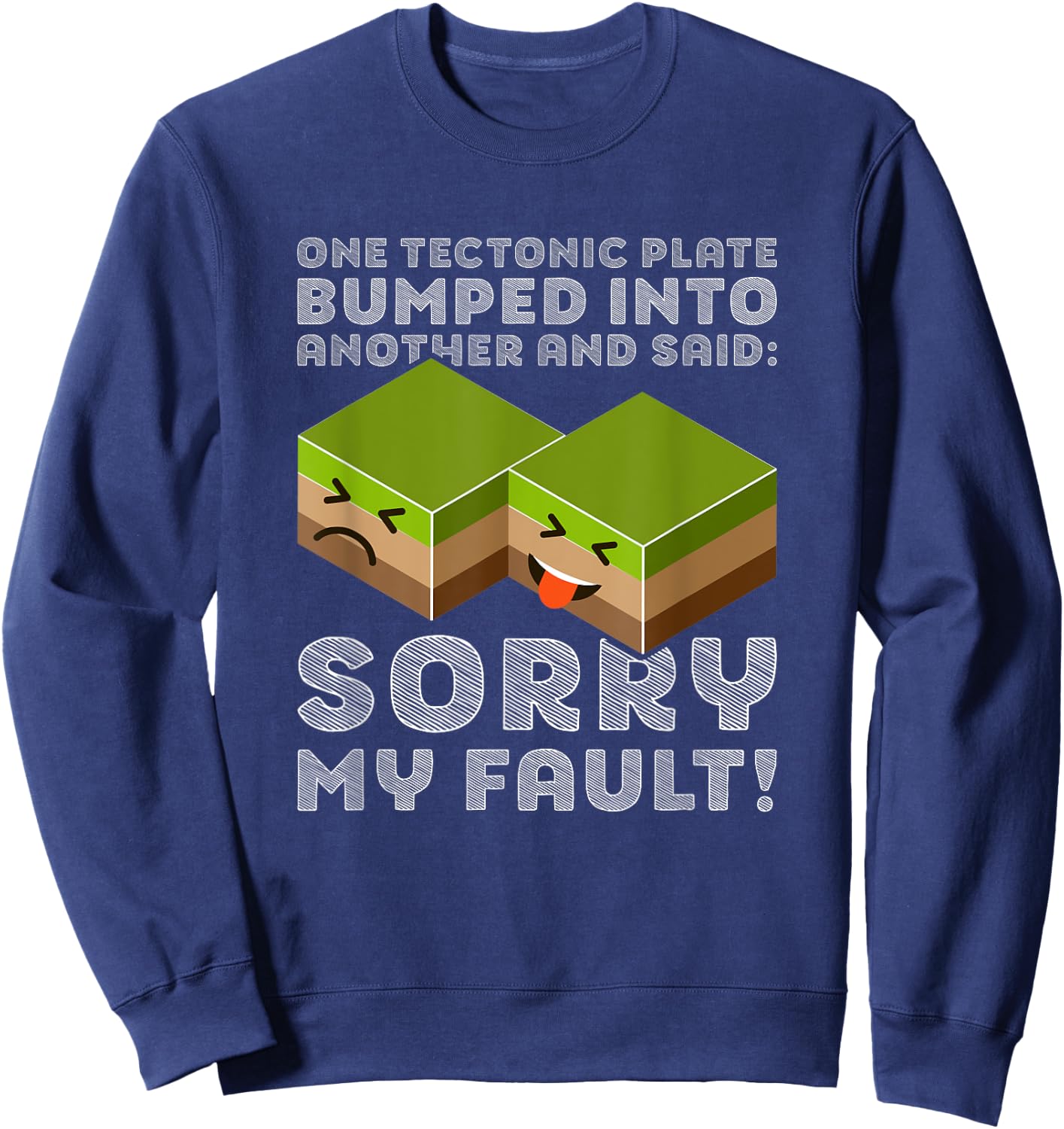 Funny Tectonic Plate T Shirt - Earthquake Sorry My Fault Sweatshirt - Sweatshirt | Navy