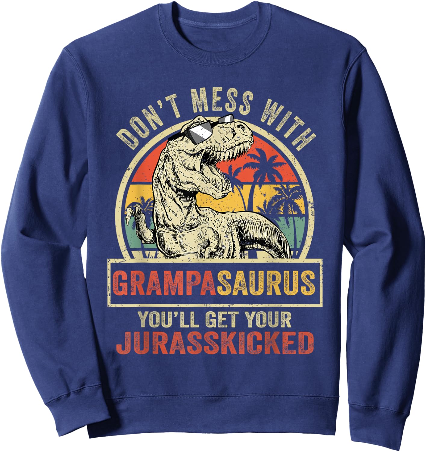 Dont Mess With Grampasaurus Youll Get Jurasskicked Vintage Sweatshirt - Sweatshirt | Navy