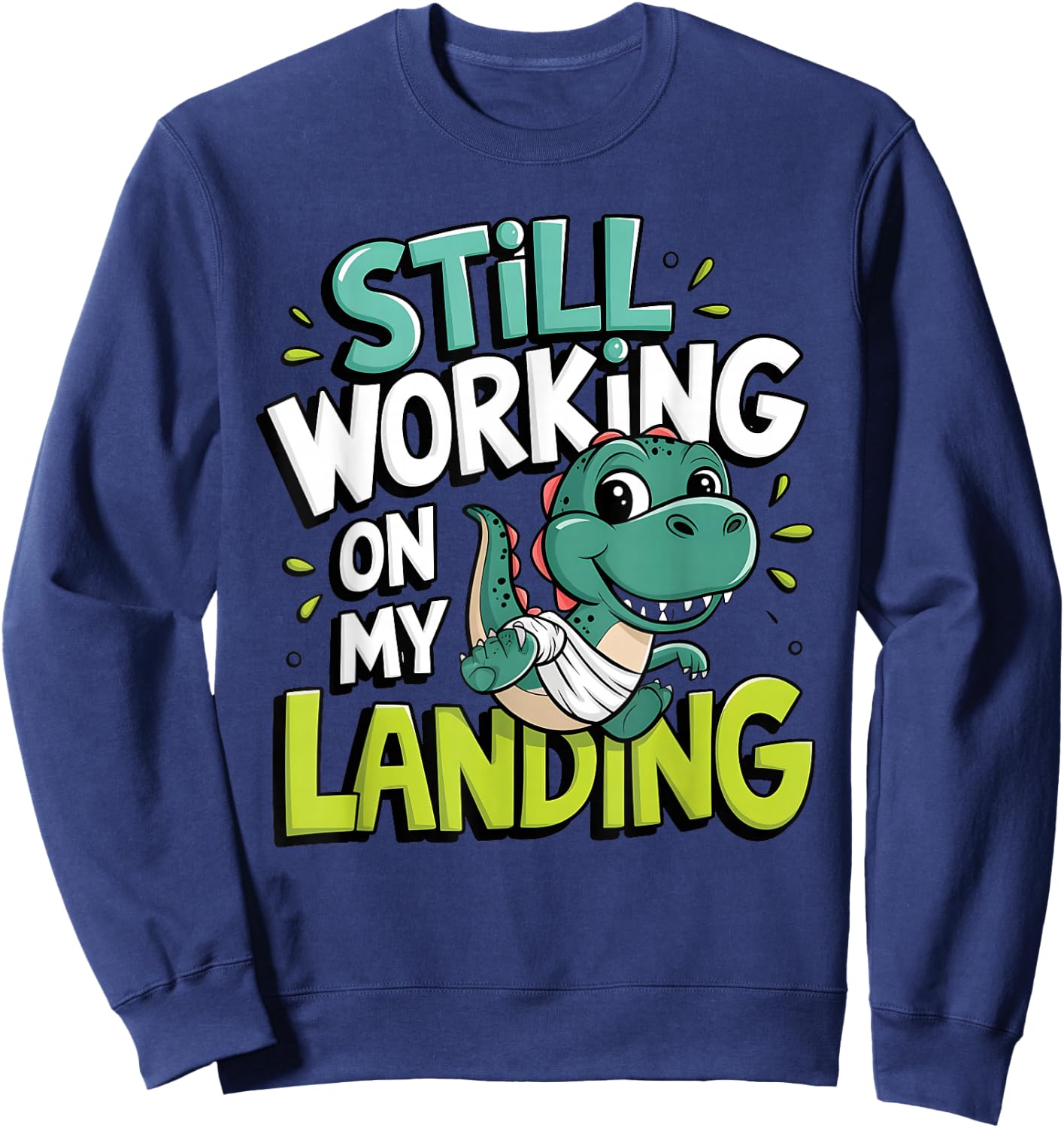 Still Working On My Landing Injury Broken Leg Dinosaur Sweatshirt - Sweatshirt | Navy