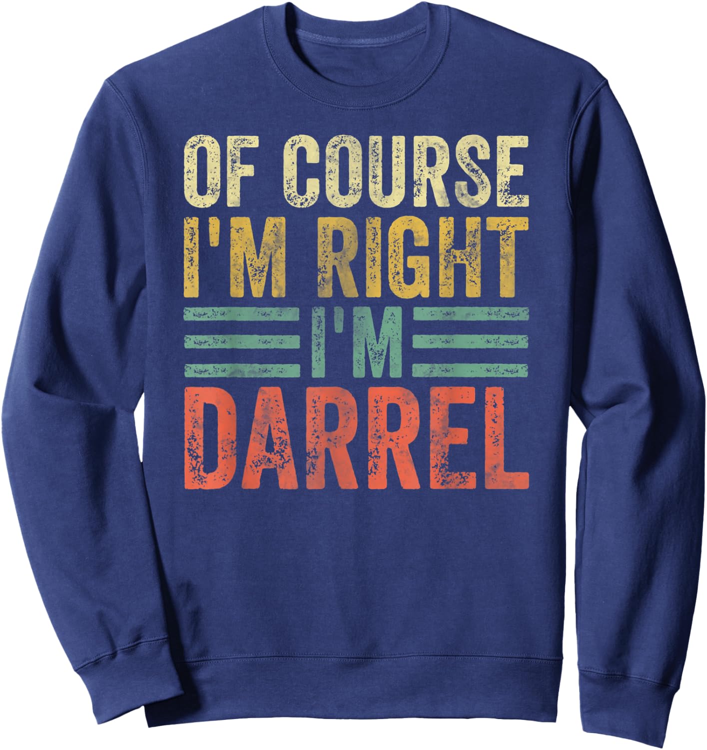 Funny Personalized Name Shirt Of Course I'm Right I'm Darrel Sweatshirt - Sweatshirt | Navy