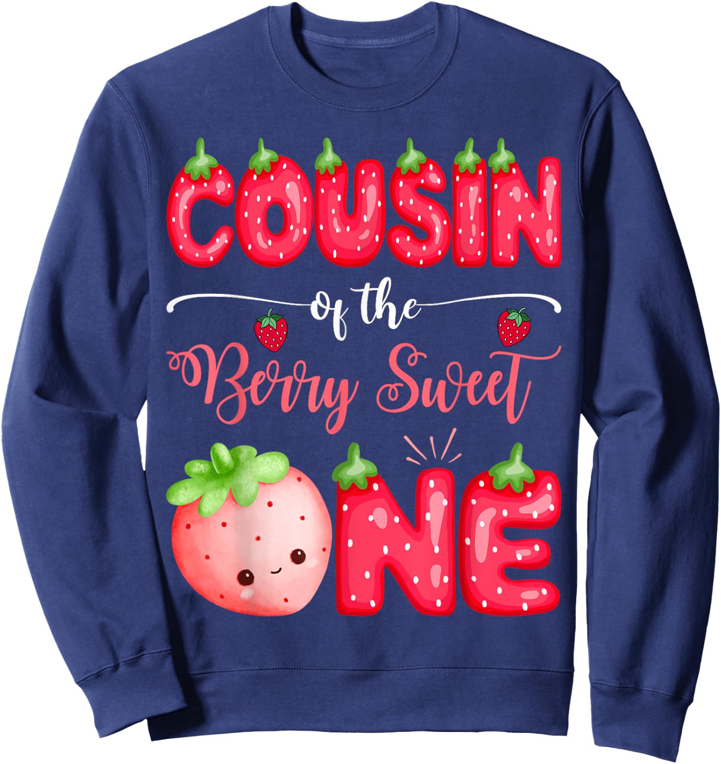 Cousin Of The Berry Sweet One First Bday Girl Strawberry Sweatshirt - Sweatshirt | Navy