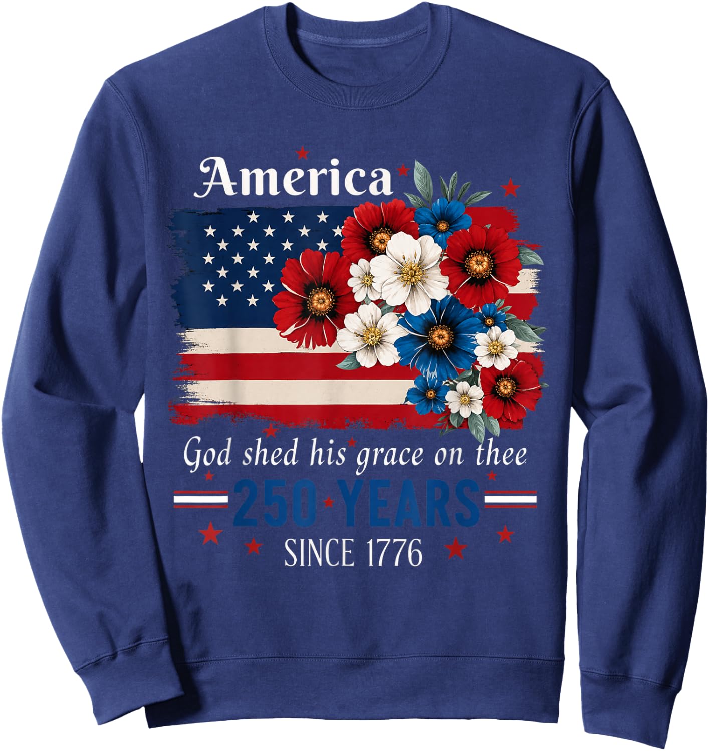 America The Beautiful Floral 250 Years Since 1776 Sweatshirt - Sweatshirt | Navy
