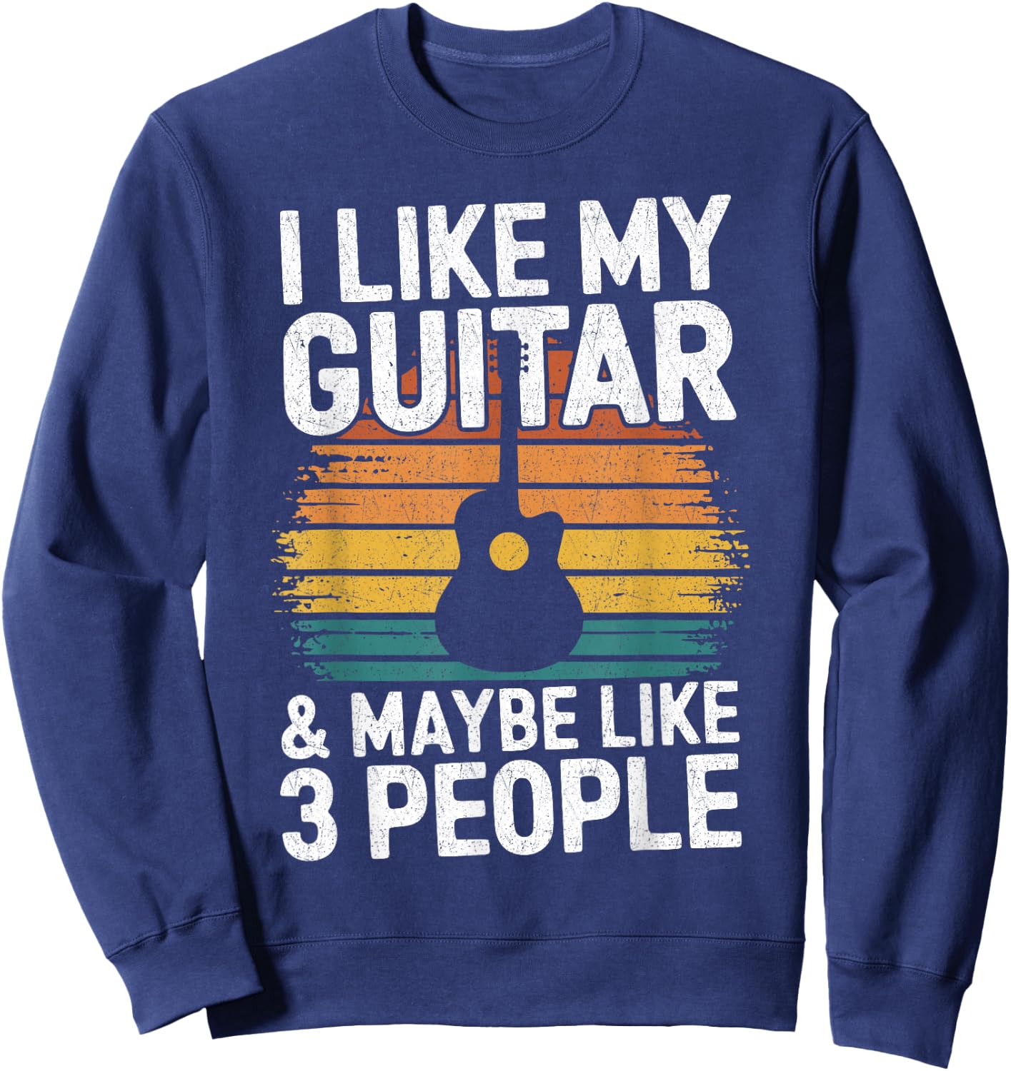 I Like My Guitar And Maybe 3 People Funny Guitarist Sweatshirt - Sweatshirt | Navy