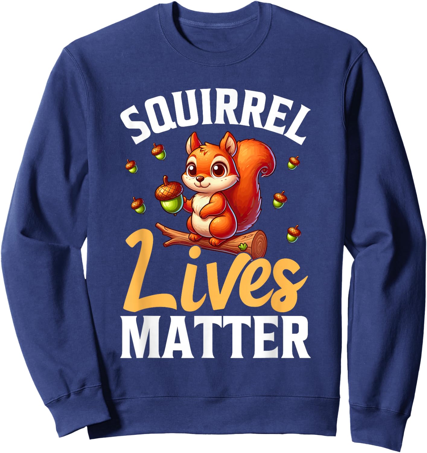 Squirrel Lives Matter Animal Lover Funny Squirrels Sweatshirt - Sweatshirt | Navy