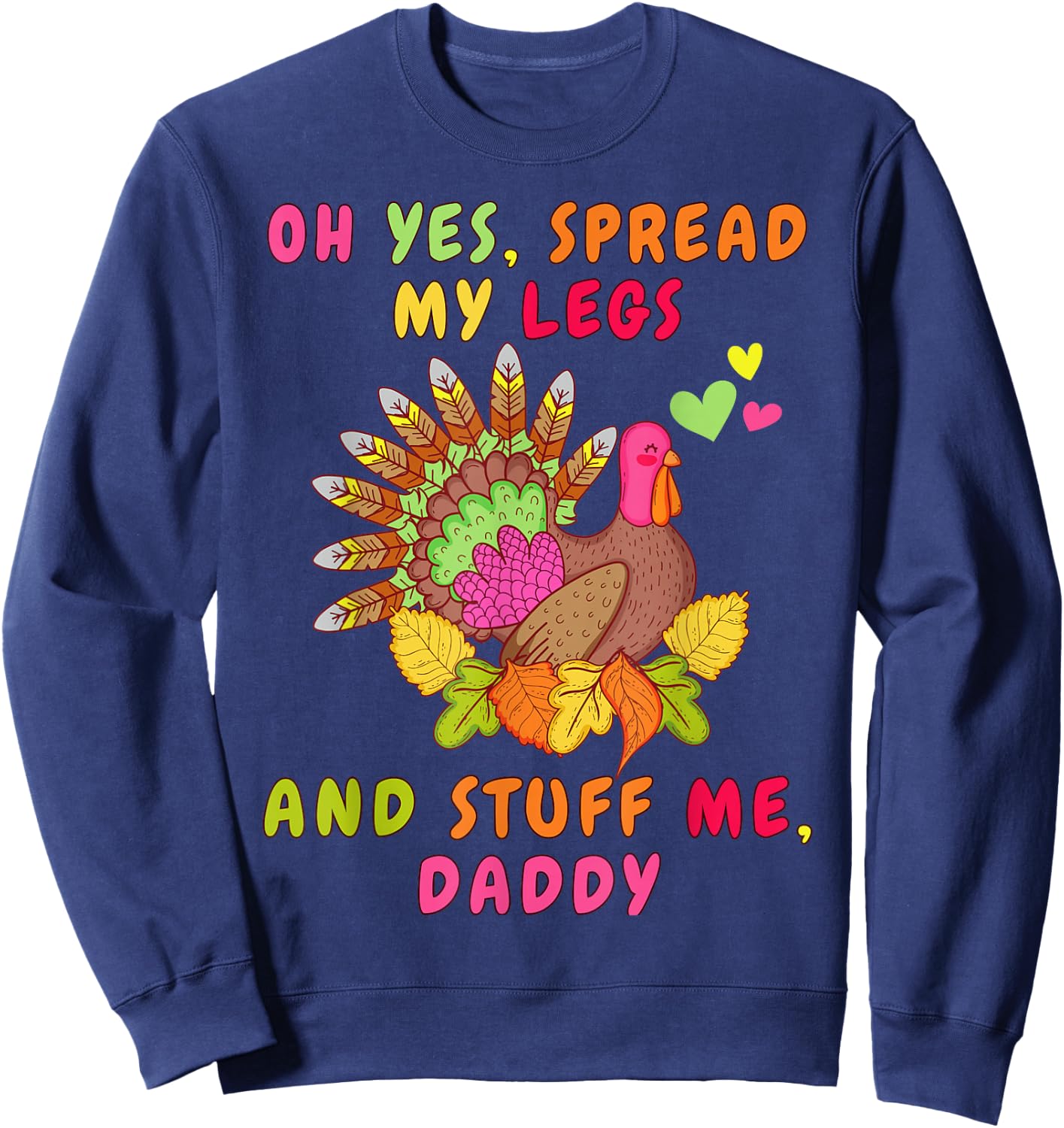 Oh Yeah Stuff Me Daddy - Sexy Funny Thanksgiving Turkey Day Sweatshirt - Sweatshirt | Navy