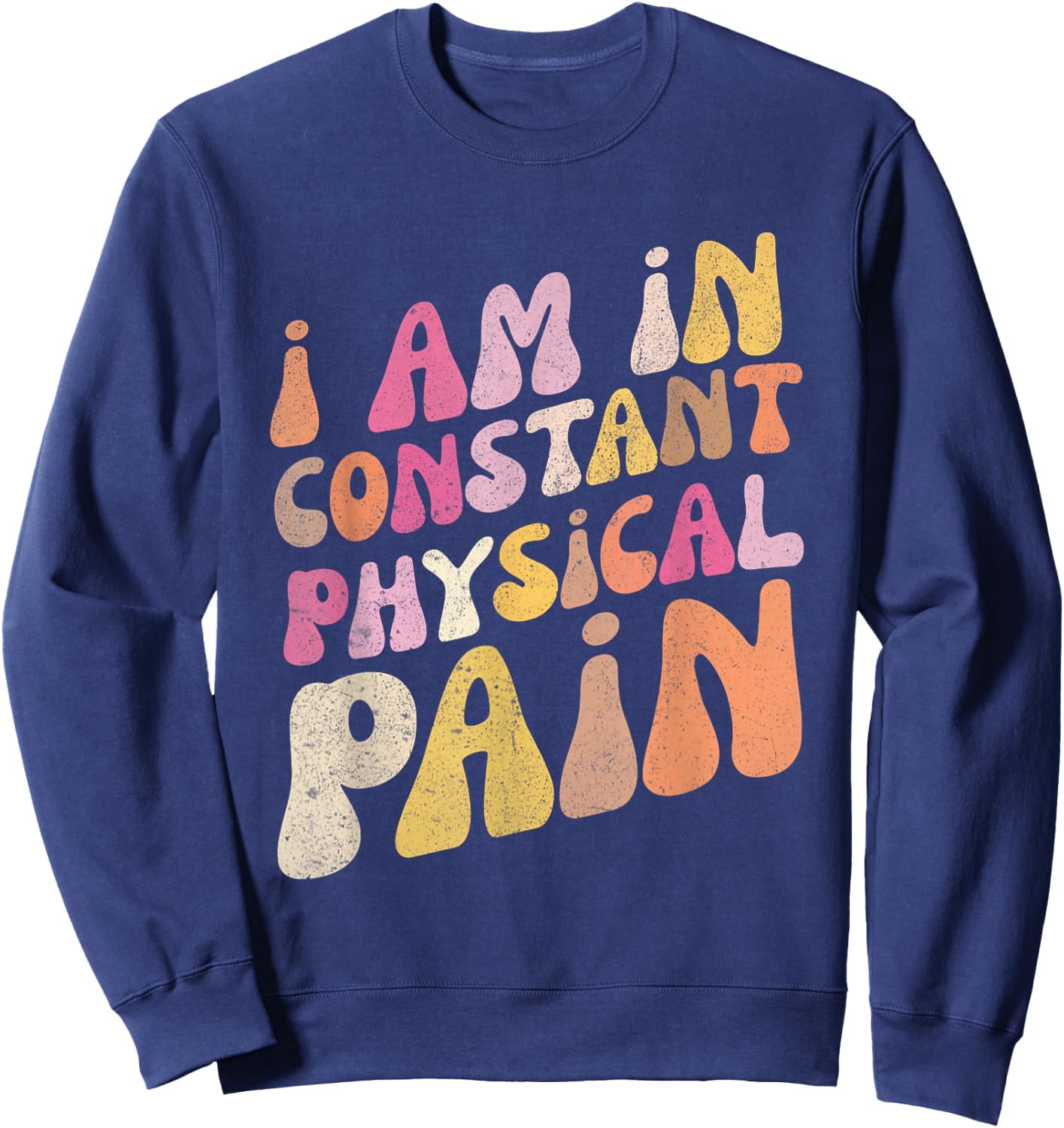 Retro I Am In Constant Physical Pain Sweatshirt - Sweatshirt | Navy