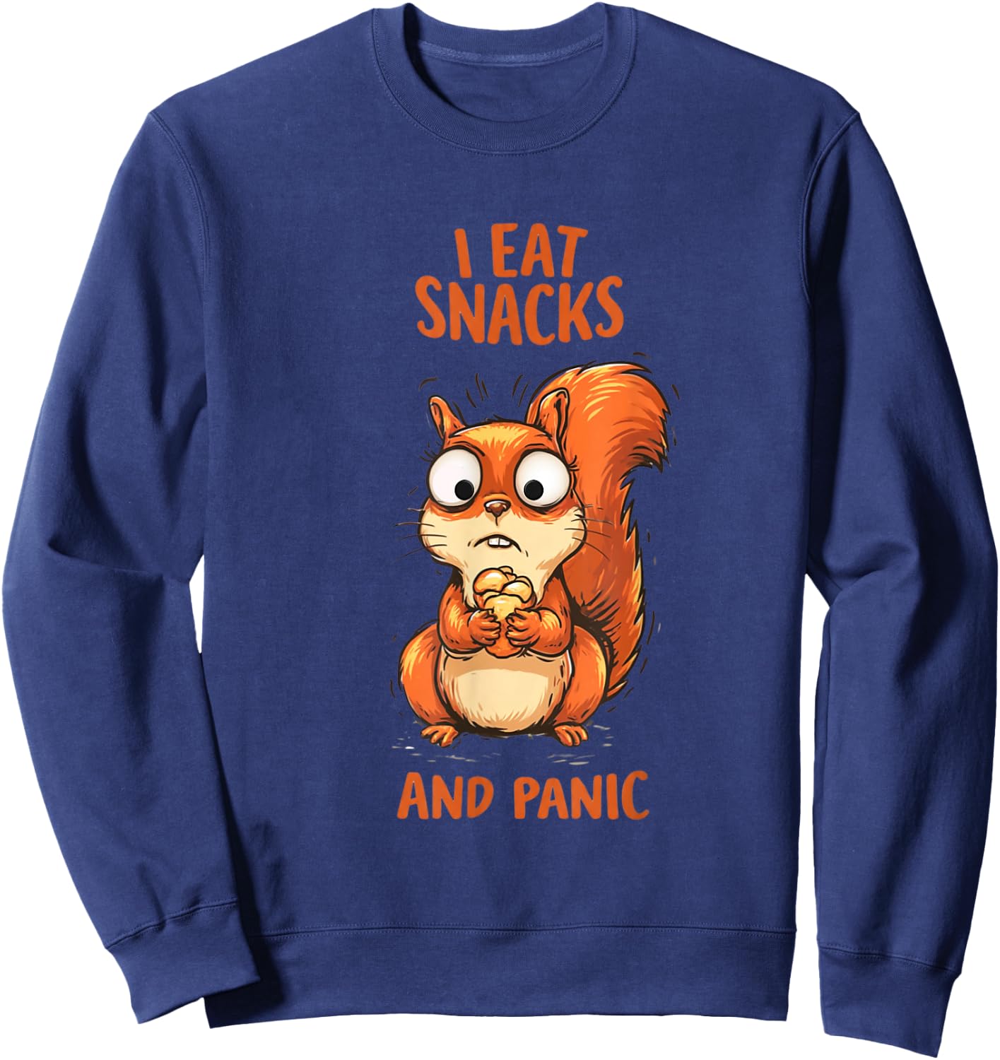 I Eat Snacks and Panic Funny Squirrel Relatable Humor Design Sweatshirt - Sweatshirt | Navy