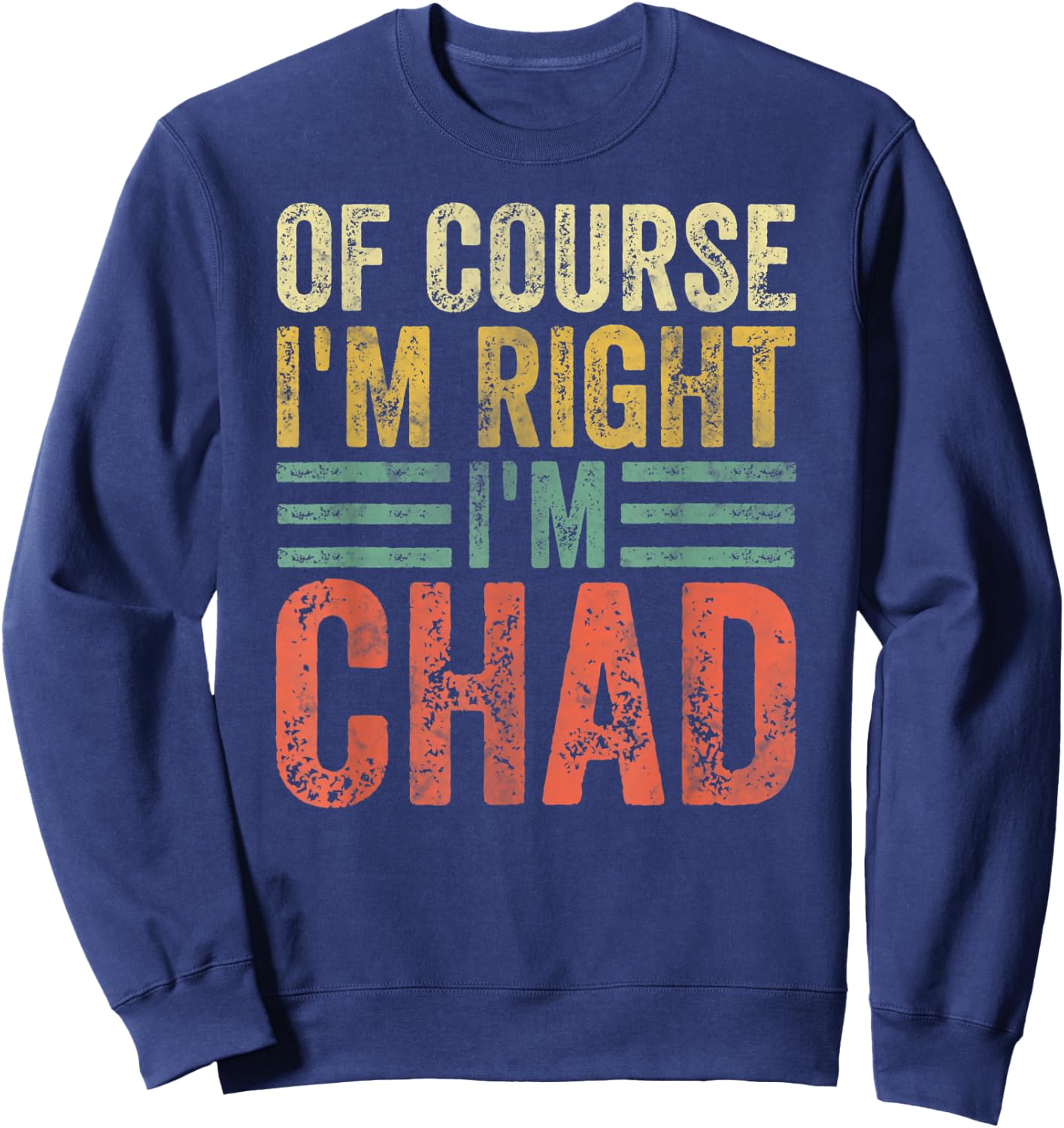 Funny Personalized Name Shirt Of Course I'm Right I'm Chad Sweatshirt - Sweatshirt | Navy