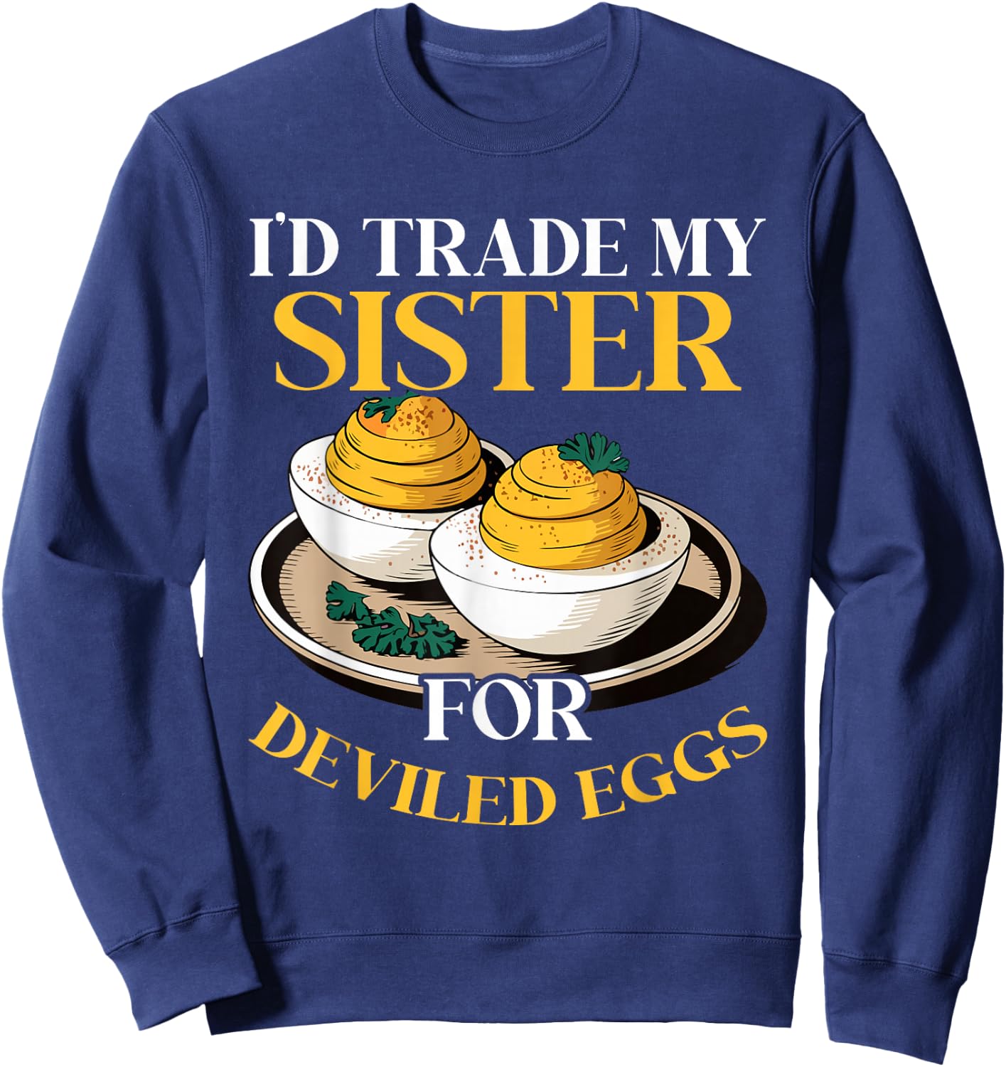 I'm here for the Deviled Eggs Sweatshirt - Sweatshirt | Navy