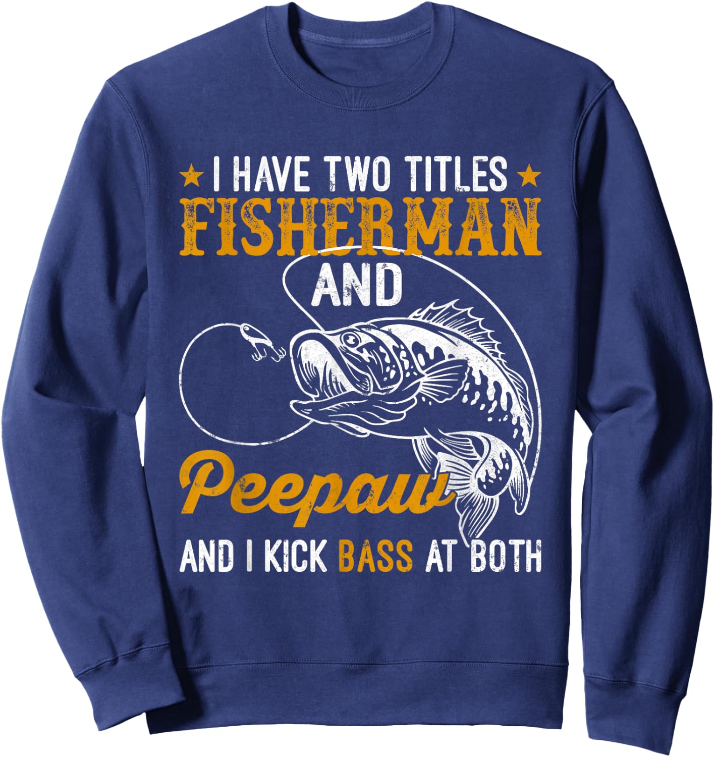 I Have Two Titles Fisherman Peepaw Bass Father's Day Fishing Sweatshirt - Sweatshirt | Navy