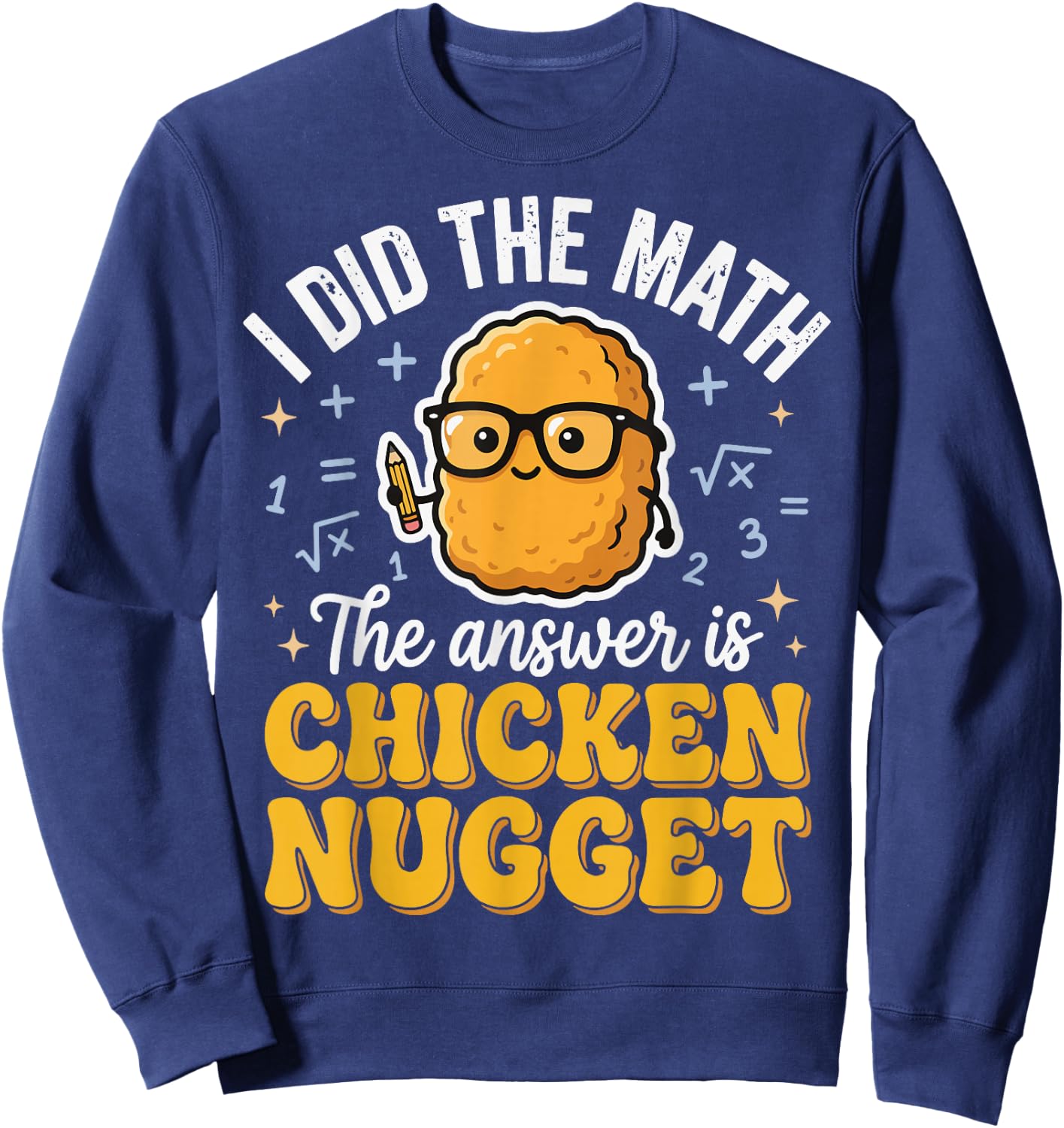 I Did The Math The Answer is Chicken Nugget Sweatshirt - Sweatshirt | Navy