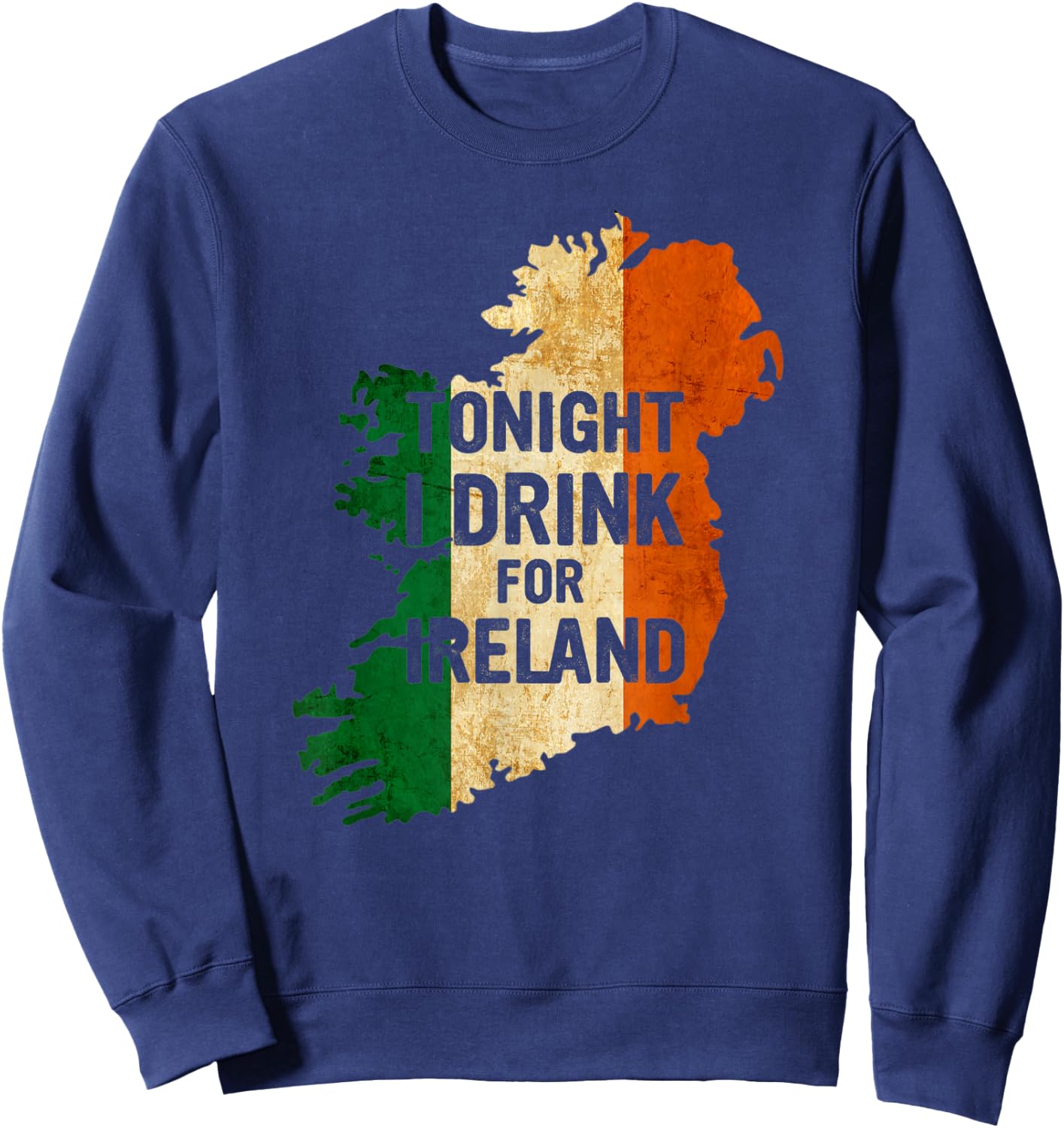Tonight I Drink For Ireland Drinking Party St Patricks Day Sweatshirt - Sweatshirt | Navy