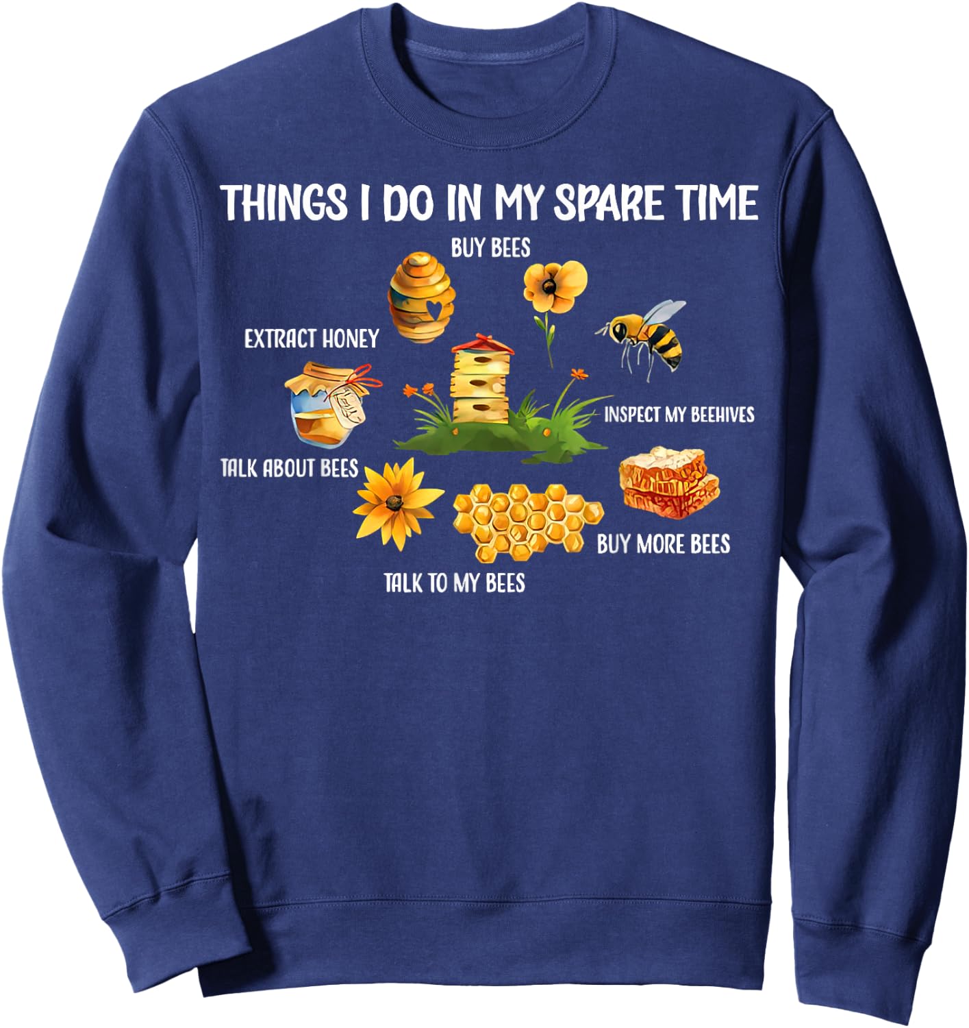 Things I Do In My Spare Time Beekeeper Beekeeping Bees Funny Sweatshirt - Sweatshirt | Navy