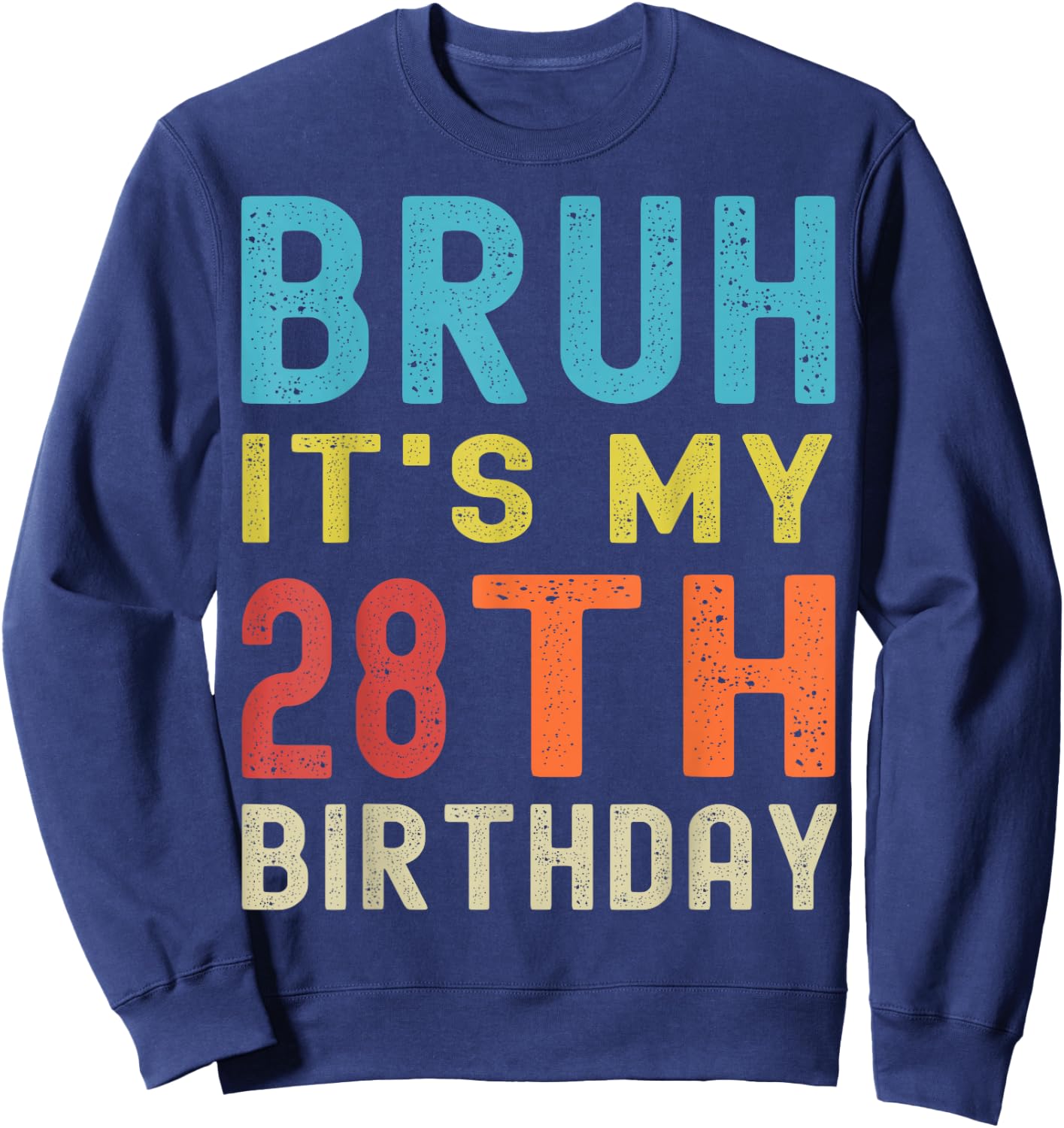 Bruh It’s My 28th Birthday | Funny 28th Birthday Retro Sweatshirt - Sweatshirt | Navy