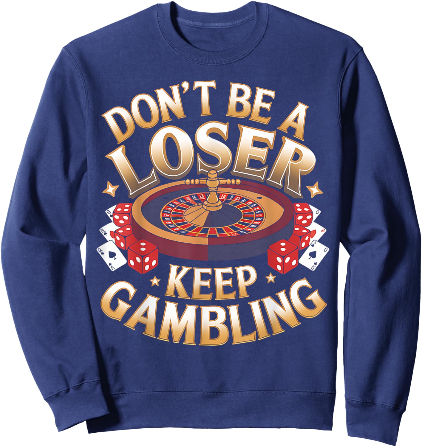 Gambling Don't Be Loser Keep Gambling Casino Gambler Gift Sweatshirt - Sweatshirt | Navy