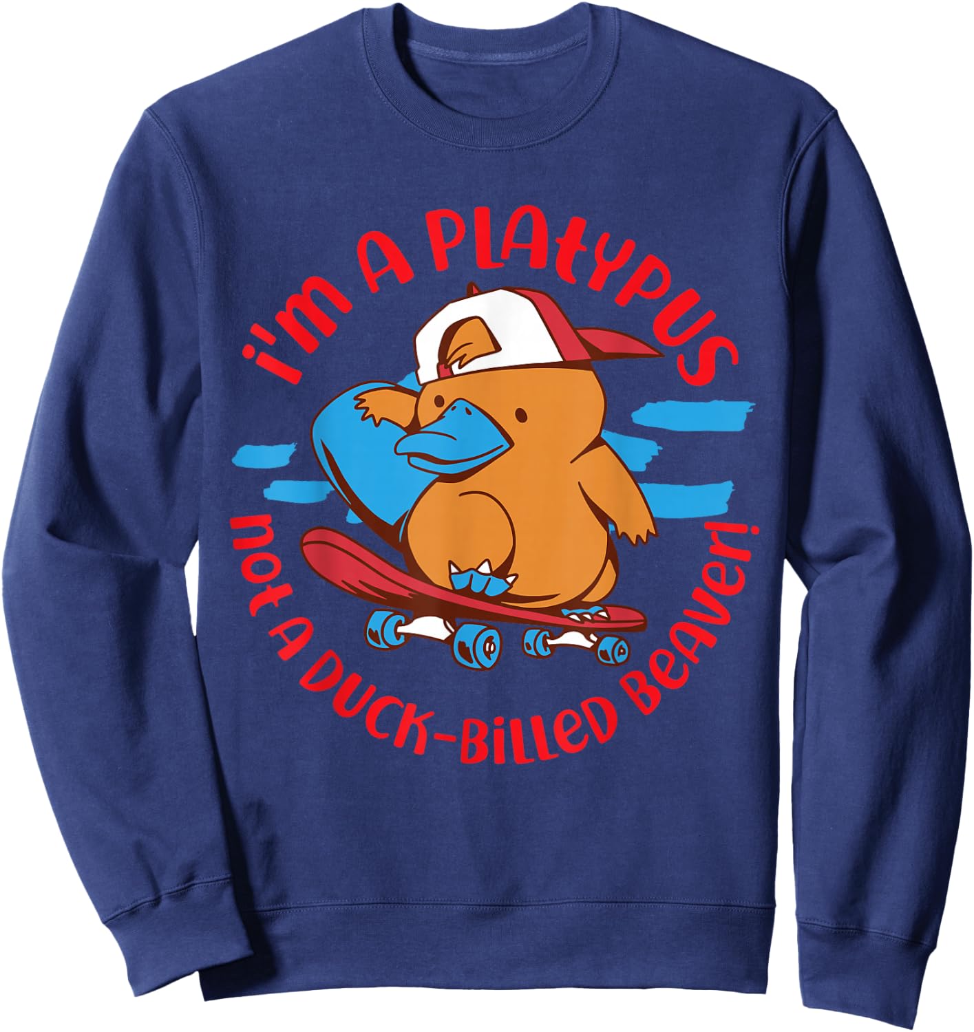 Platypus: I'm a Platypus, Not a Duck-Billed Beaver! Sweatshirt - Sweatshirt | Navy