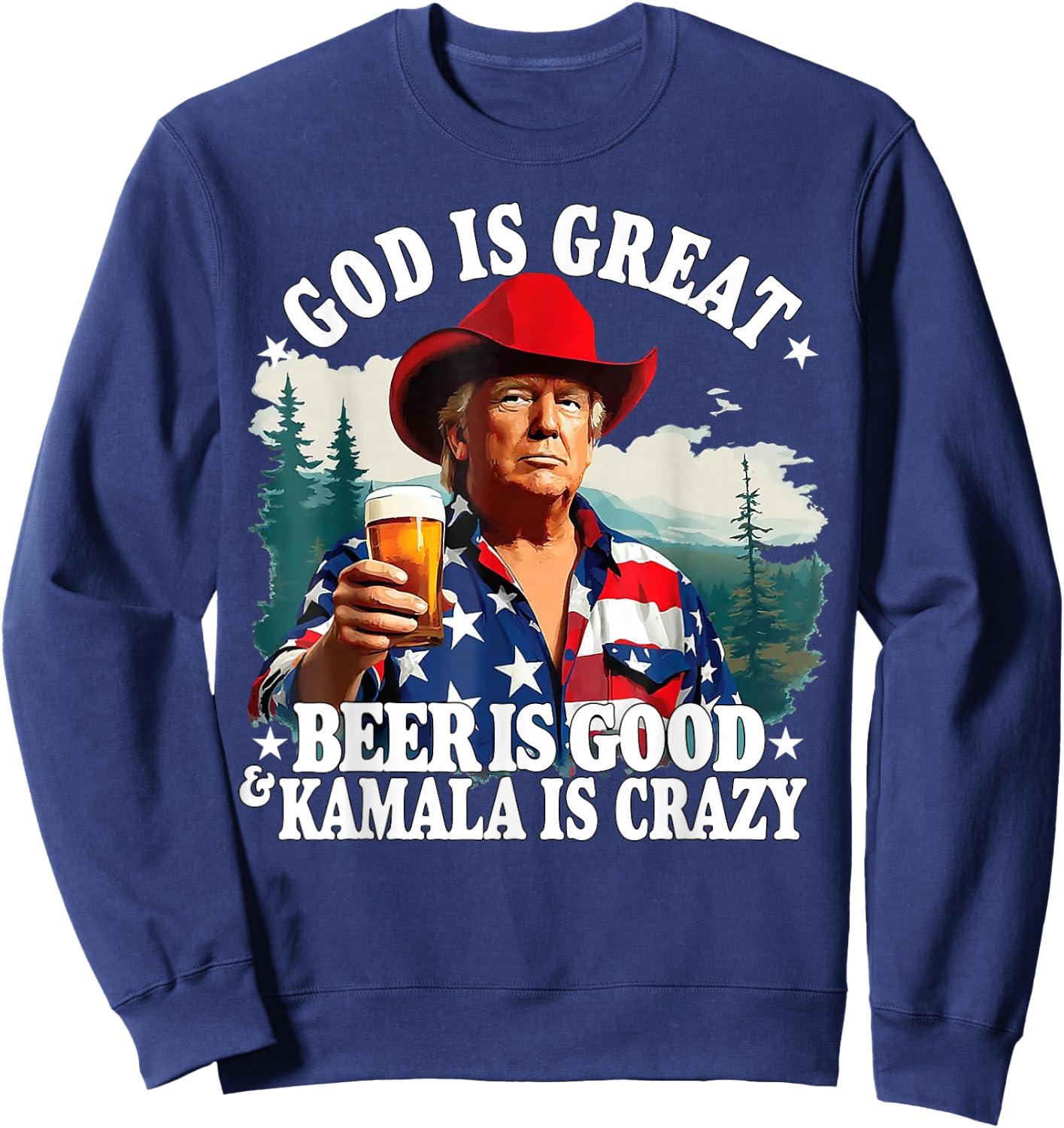 Trump: God is great, beer is good and Kamala is crazy Sweatshirt - Sweatshirt | Navy