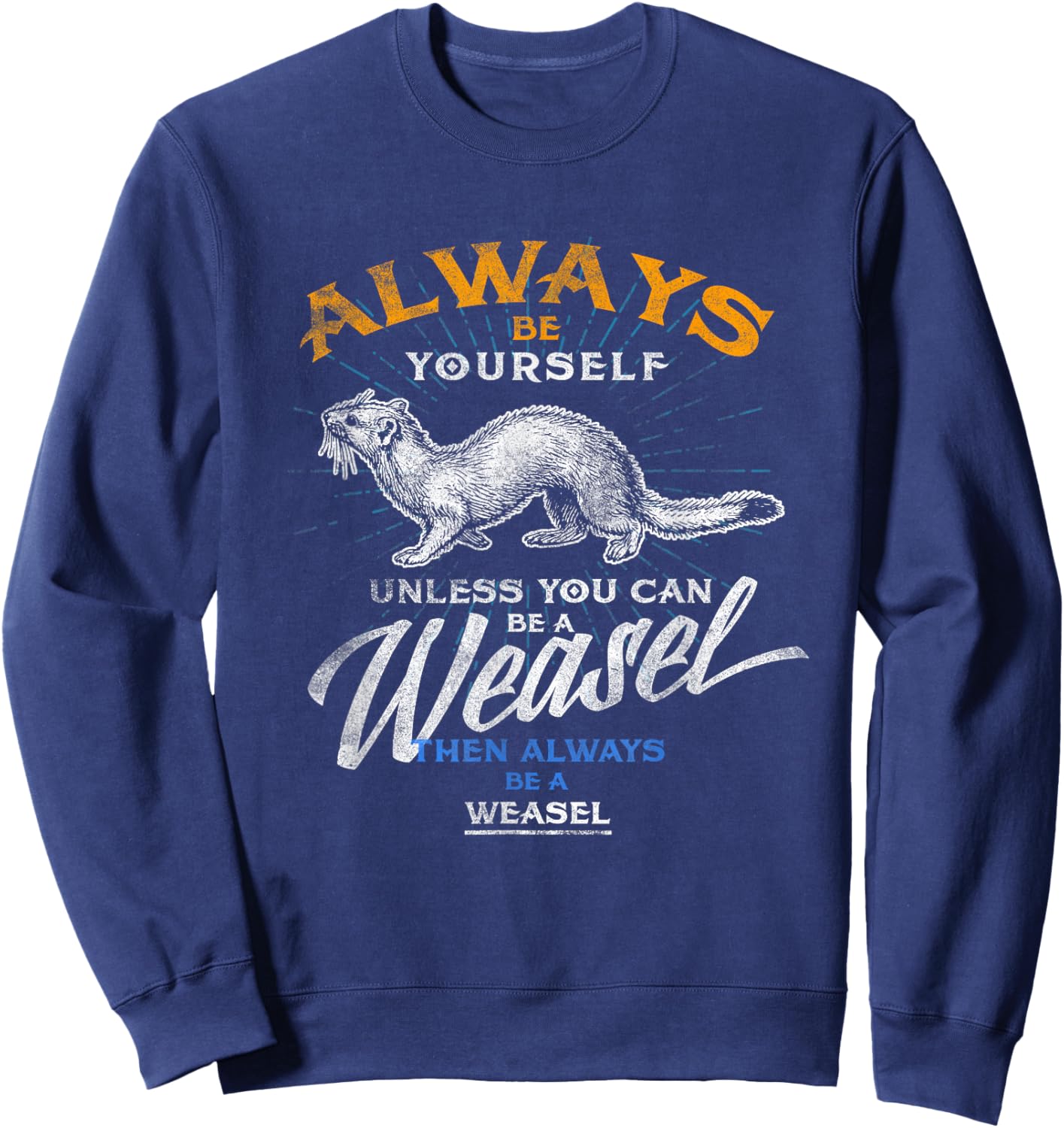 Always Be Weasel Stoat Funny Wildlife Animal Gifts T Shirt Sweatshirt - Sweatshirt | Navy