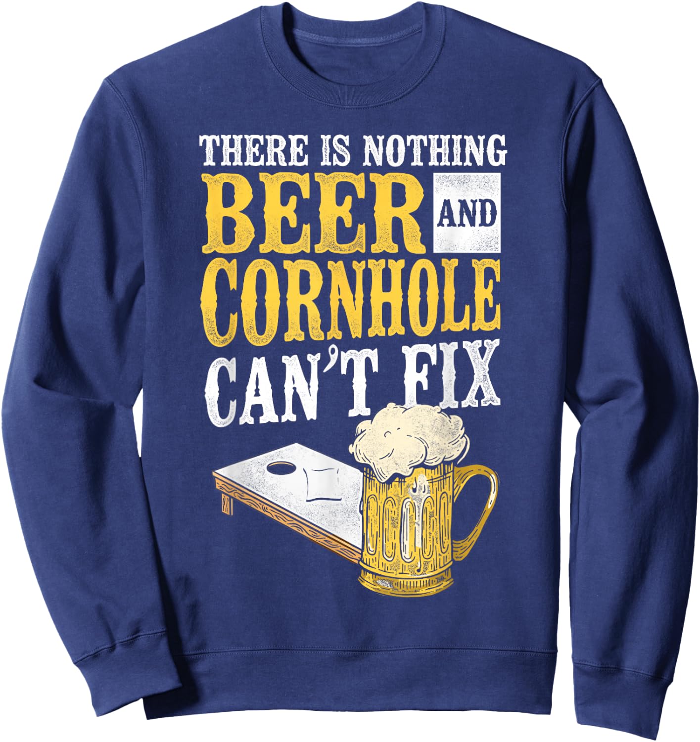Cornhole Team Bean Bag Player Champ Beer There Is Nothing Sweatshirt - Sweatshirt | Navy