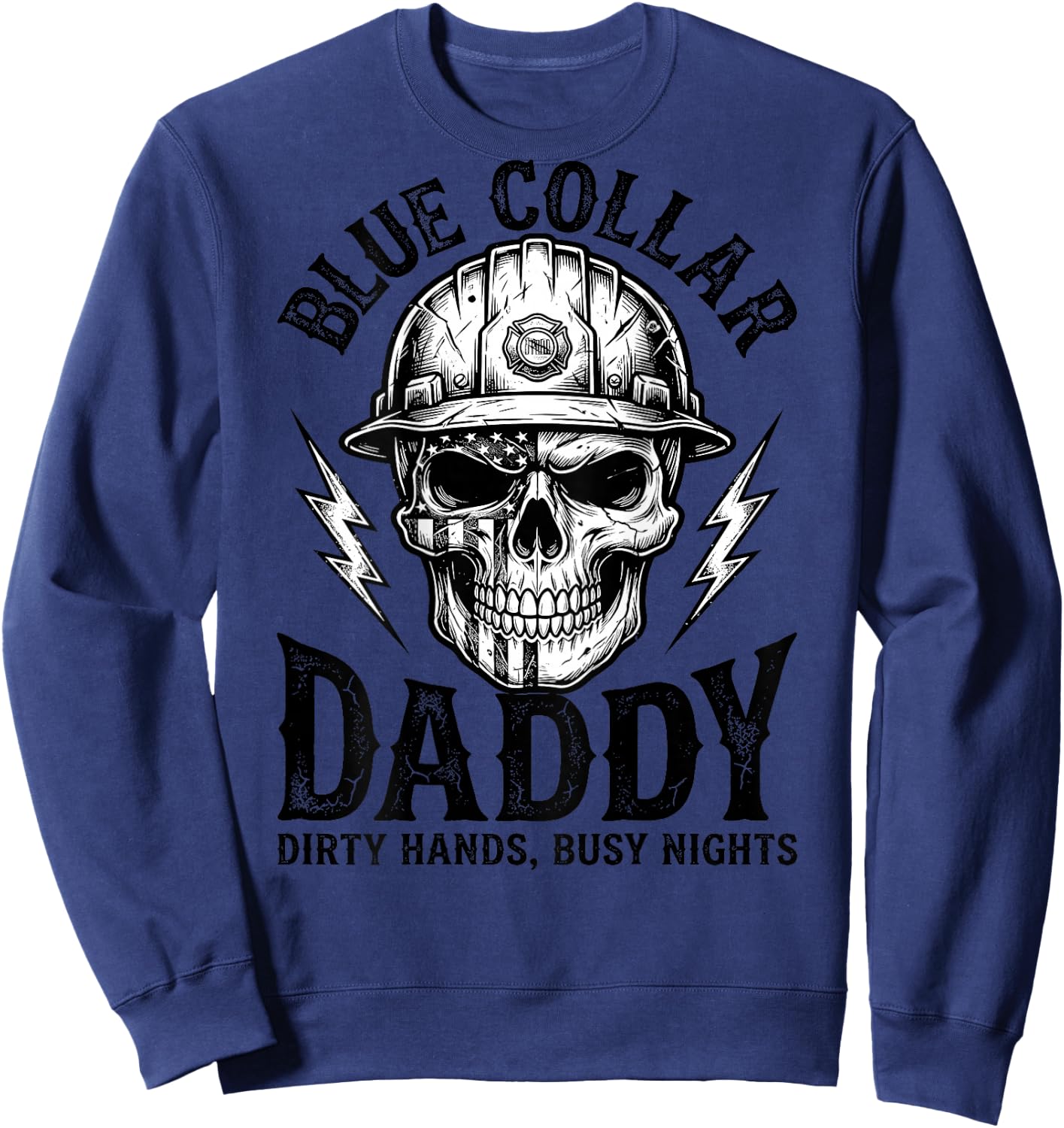 Blue Collar Daddy - Dirty Hands, Busy Night (On Back) Sweatshirt - Sweatshirt | Navy