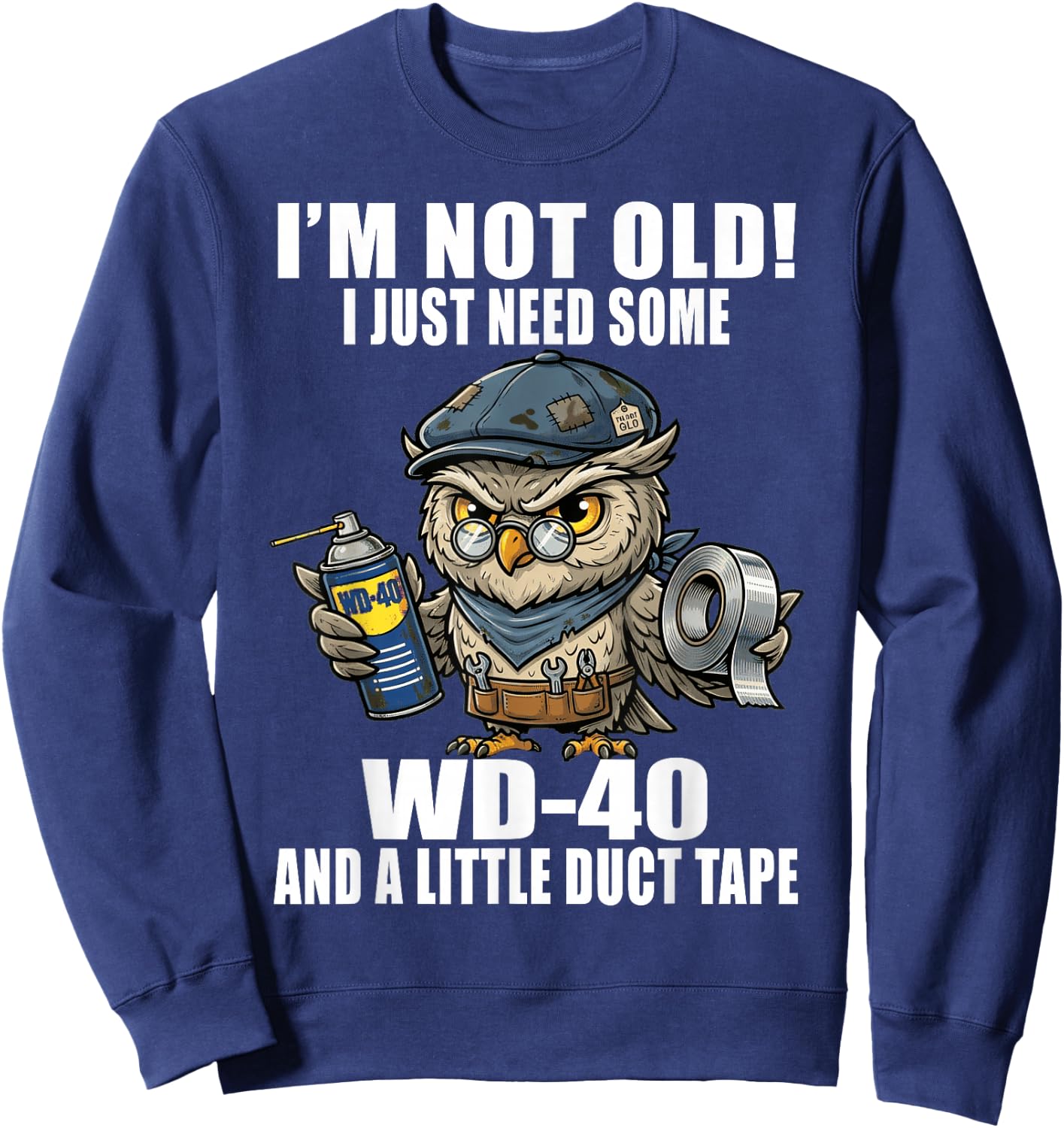 Im Not Old I Just Need Some WD-40 & A Little Duct Tape Older Sweatshirt - Sweatshirt | Navy