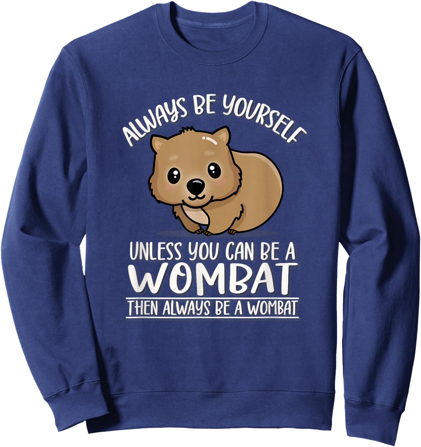 Cute Kawaii Animal Outback Always Be Yourself Wombat Lover Sweatshirt - Sweatshirt | Navy