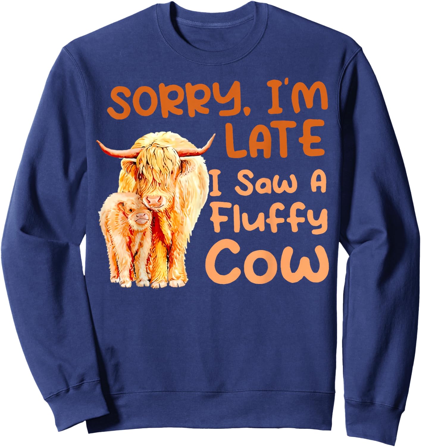 Sorry I’m Late I Saw A Fluffy Cow Sweatshirt - Sweatshirt | Navy