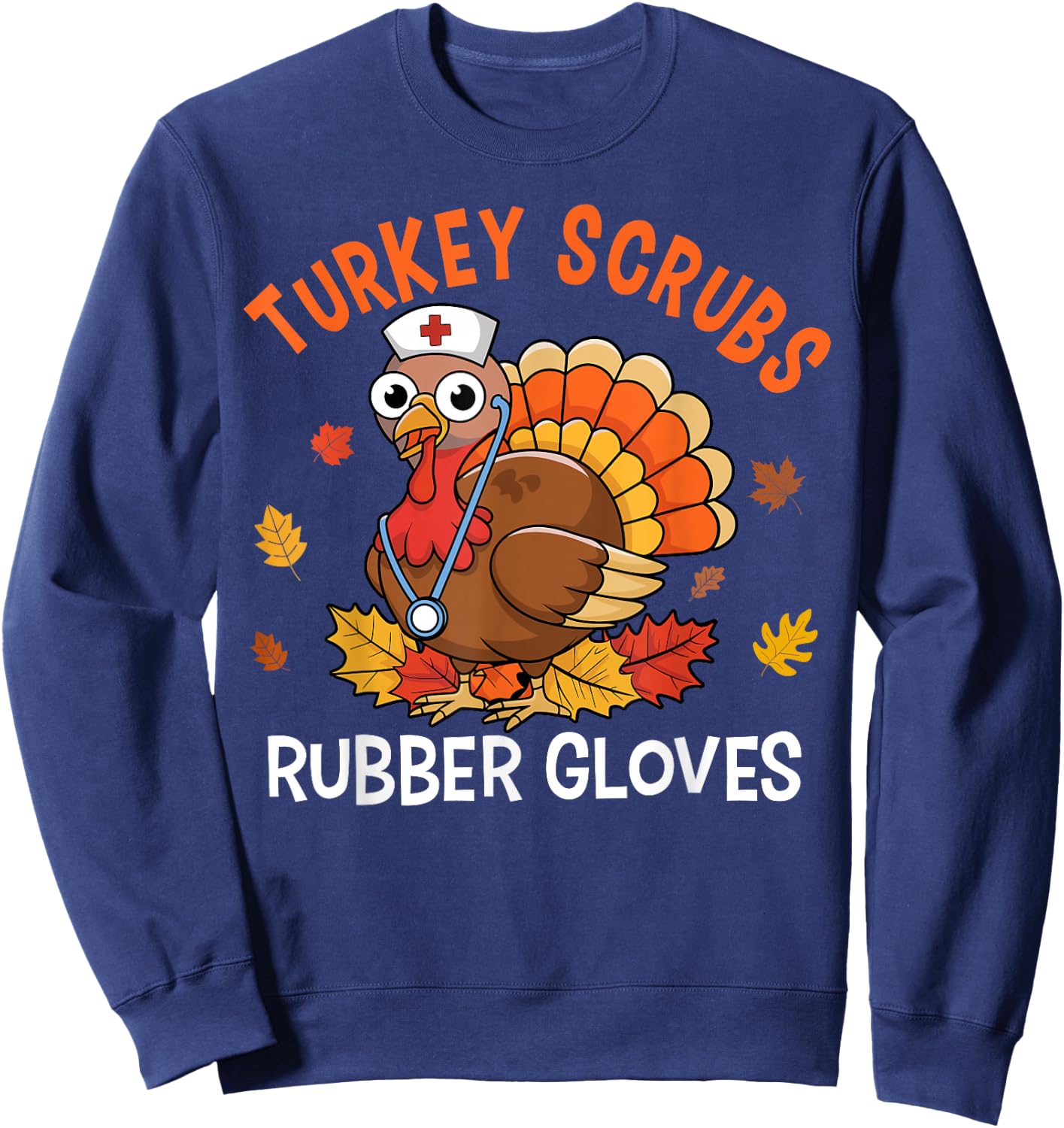 Turkey Scrubs Rubber Gloves Nurse Thanksgiving Fall Women Sweatshirt - Sweatshirt | Navy
