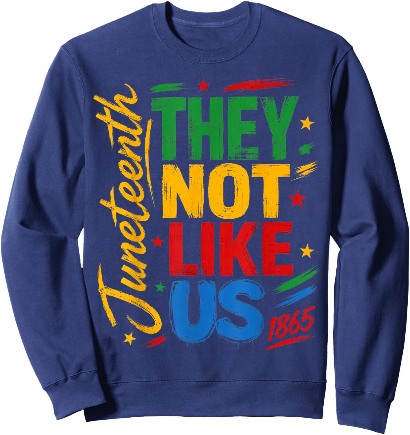 They Don't Like Us Freedom Black History Juneteenth 1865 Sweatshirt - Sweatshirt | Navy