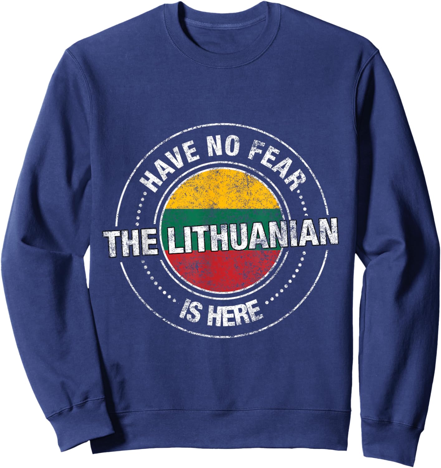 Have No Fear The Lithuanian Is Here Shirt - Lithuania Flag Sweatshirt - Sweatshirt | Navy