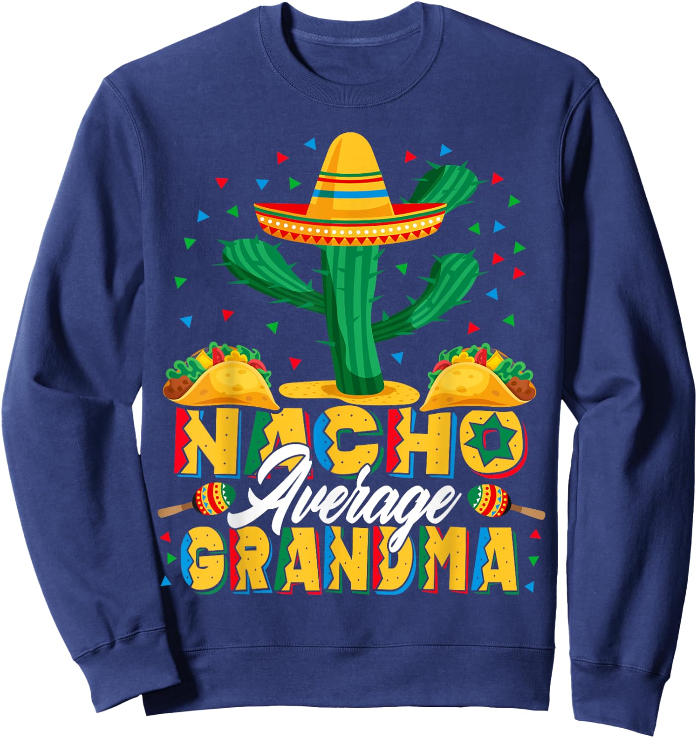 Cinco De Mayo Nacho Average Grandma Nachos Lover Sweatshirt - Sweatshirt | Navy