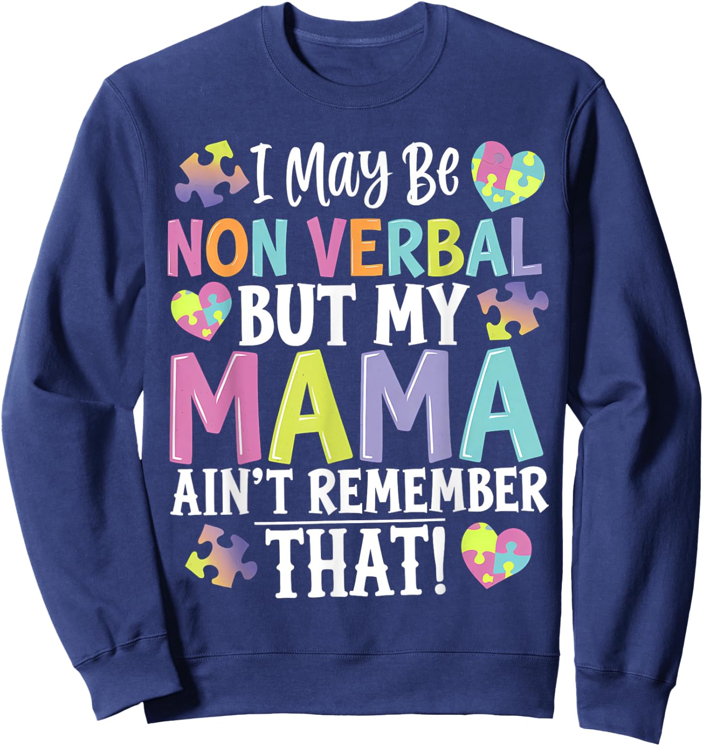 I May Be Non Verbal But My Mama Ain't Remember That Autism Sweatshirt - Sweatshirt | Navy