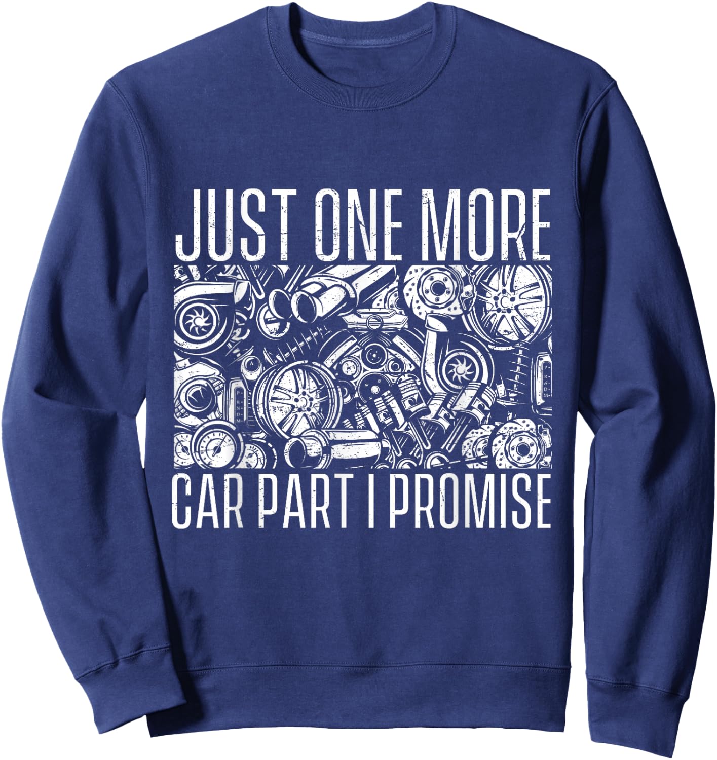 Just One More Car Part I Promise - Car Guy Auto Mechanic Sweatshirt - Sweatshirt | Navy
