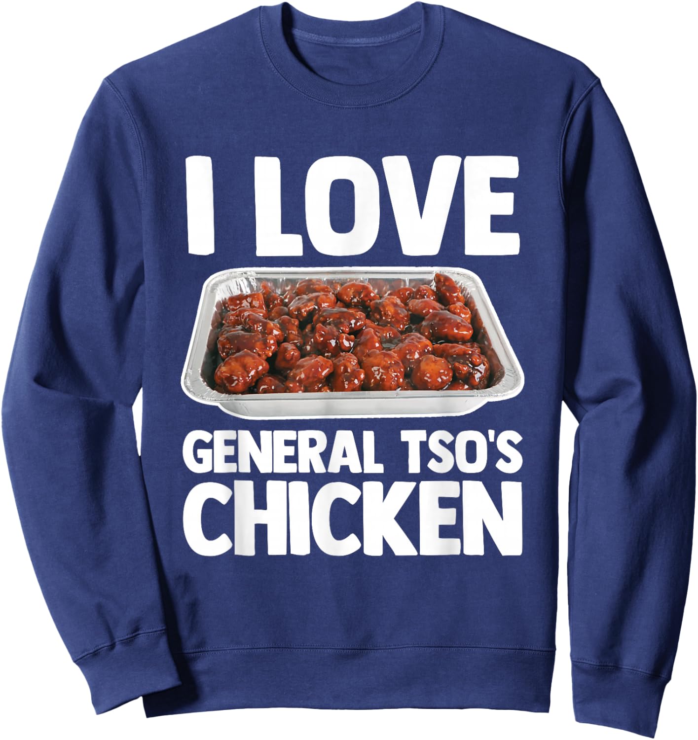 I Love General Tso's Chicken - Funny Saying Chinese Food Sweatshirt - Sweatshirt | Navy