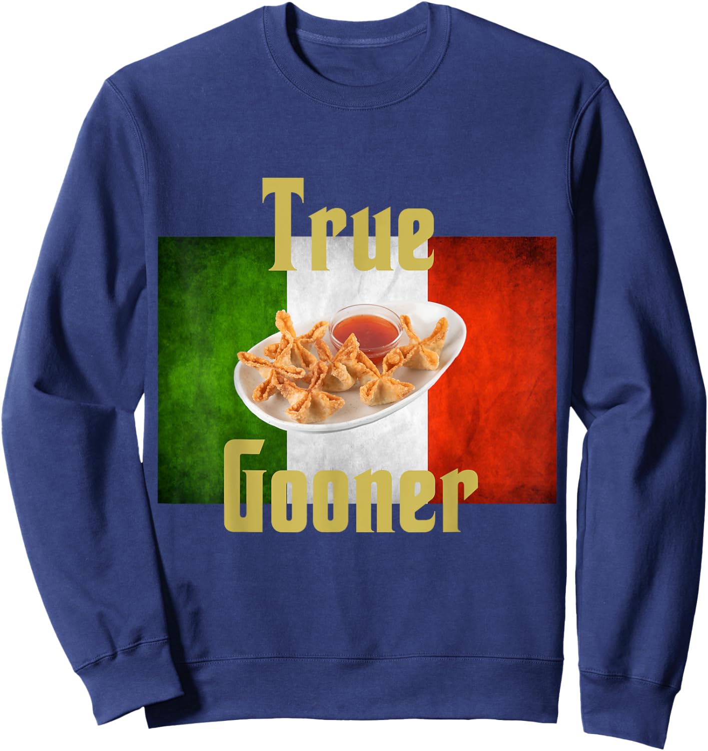 True Gooner funny goon, crab rangoons, Italian Pride Sweatshirt - Sweatshirt | Navy