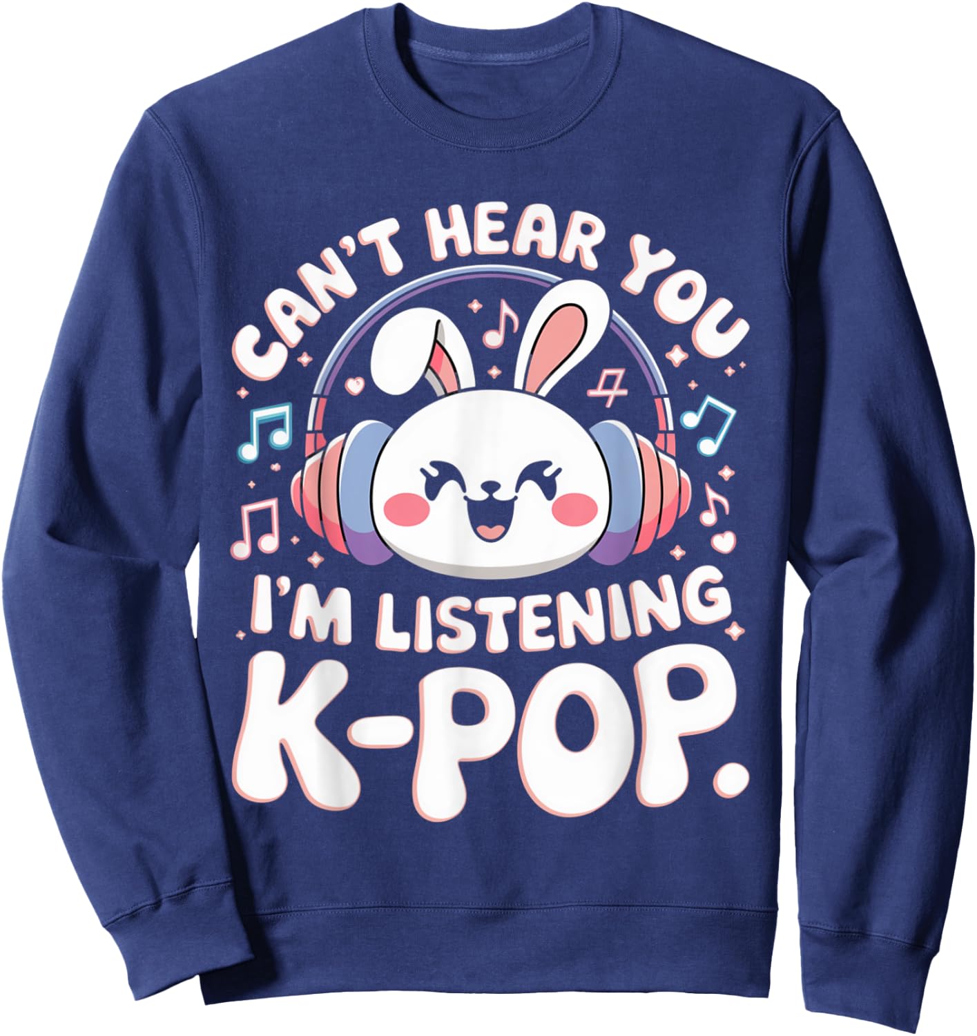 Can't Hear You I'm Listening Kpop Rabbit K-pop Bunny Groovy Sweatshirt - Sweatshirt | Navy