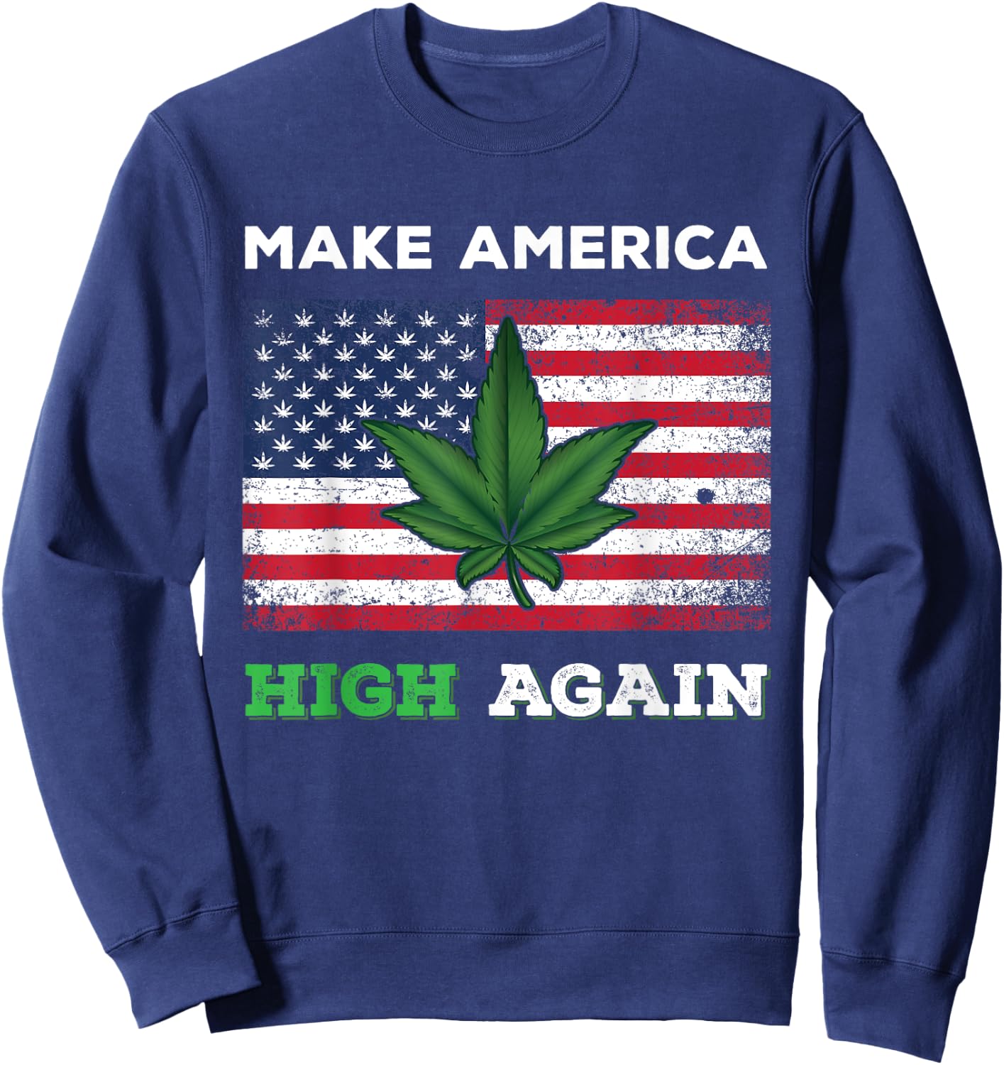 Make America High Again Weed Marijuana Pot Leaf US Flag Sweatshirt - Sweatshirt | Navy