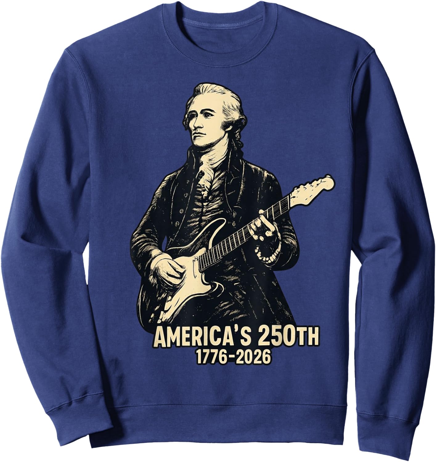 Alexander Hamilton Playing Guitar 4th July 250th Anniversary Sweatshirt - Sweatshirt | Navy