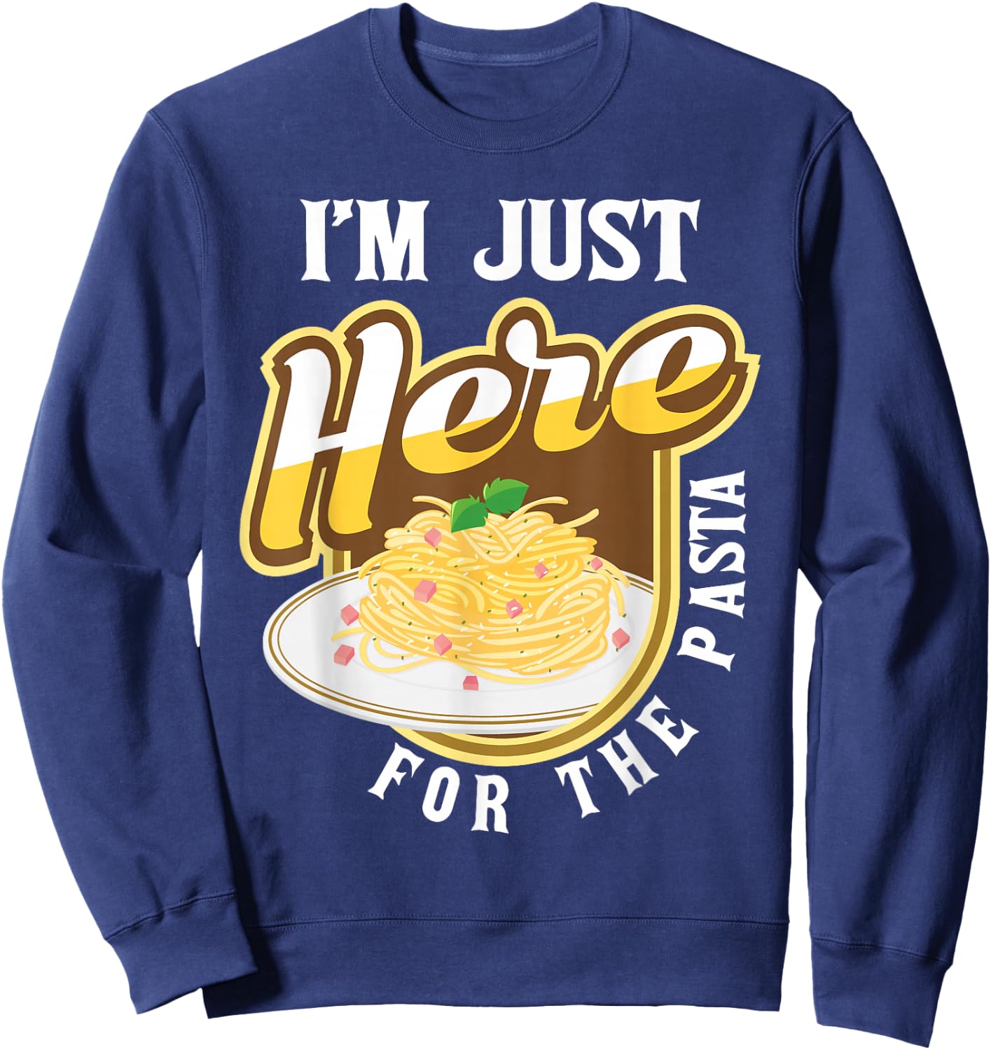 Funny Pasta Lover Shirts - I'm Just Here For The Pasta - Italian Food Lover Foodie - Black - Small - -Adults & Kids Sweatshirt - Sweatshirt | Navy