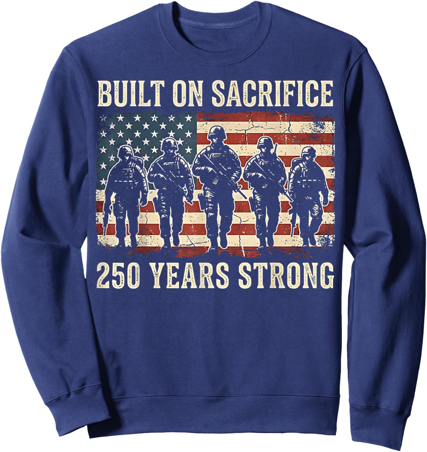 Built On Sacrifice 250 Year Strong America 250th Anniversary Sweatshirt - Sweatshirt | Navy